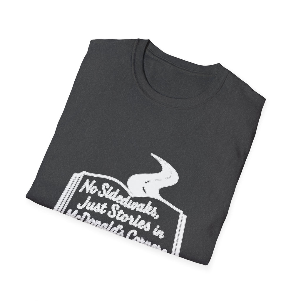 "NO SIDEWALKS, JUST STORIES IN MCDONALD'S CORNERS" T-SHIRT