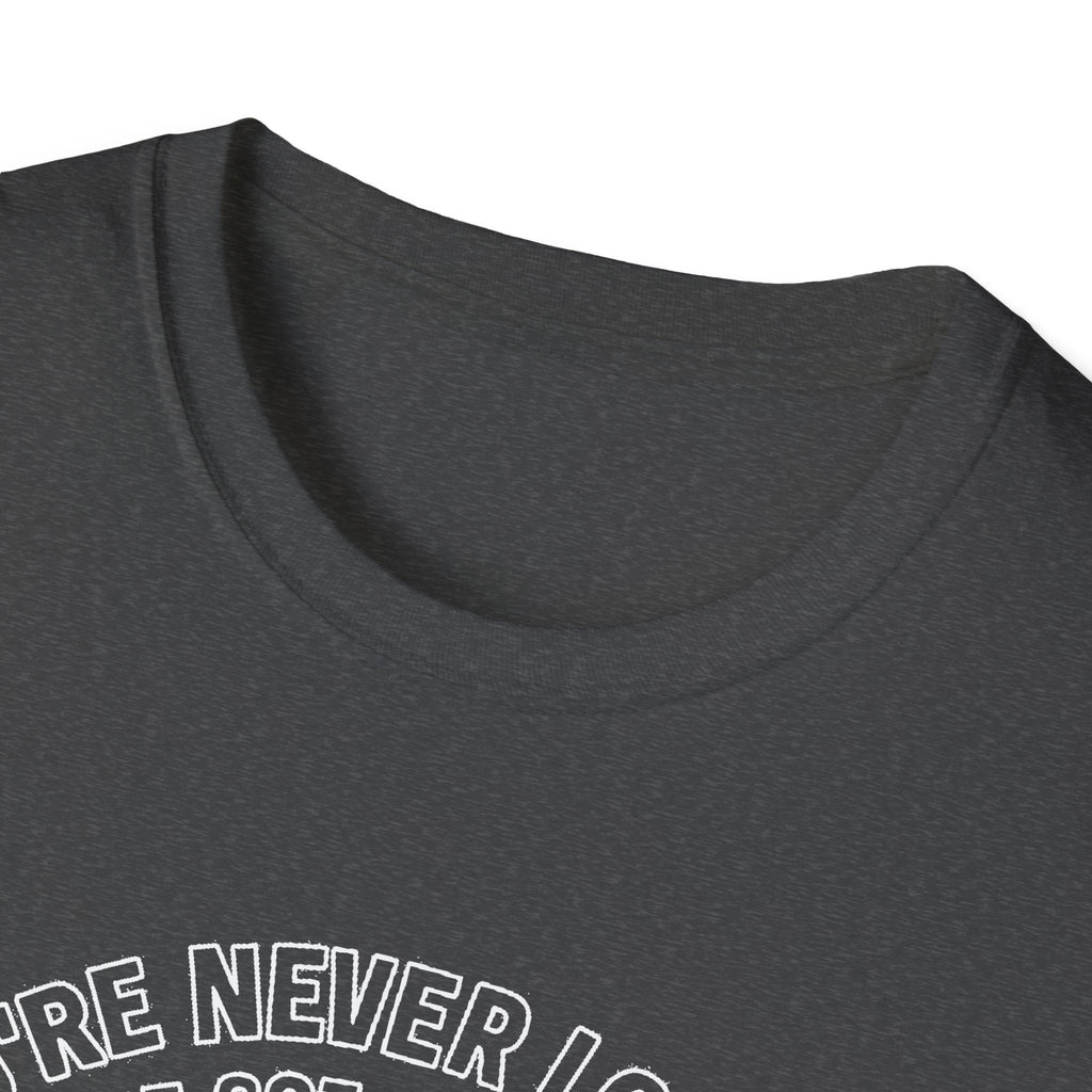 "YOU'RE NEVER LOST IF YOU'VE GOT A FULL TANK AND AN ATTITUDE ON THE FRENCH LINE" T-SHIRT