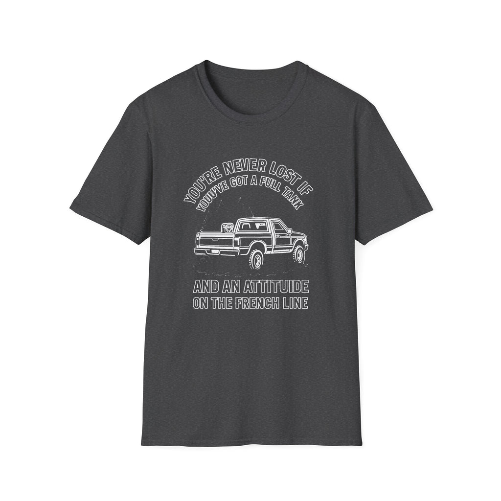 "YOU'RE NEVER LOST IF YOU'VE GOT A FULL TANK AND AN ATTITUDE ON THE FRENCH LINE" T-SHIRT