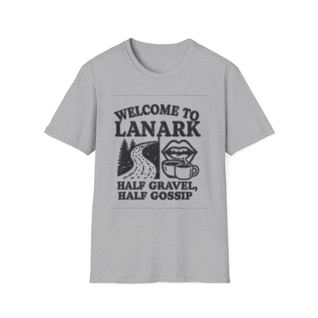 "WELCOME TO LANARK HALF GRAVEL, HALF GOSSIP" T-SHIRT