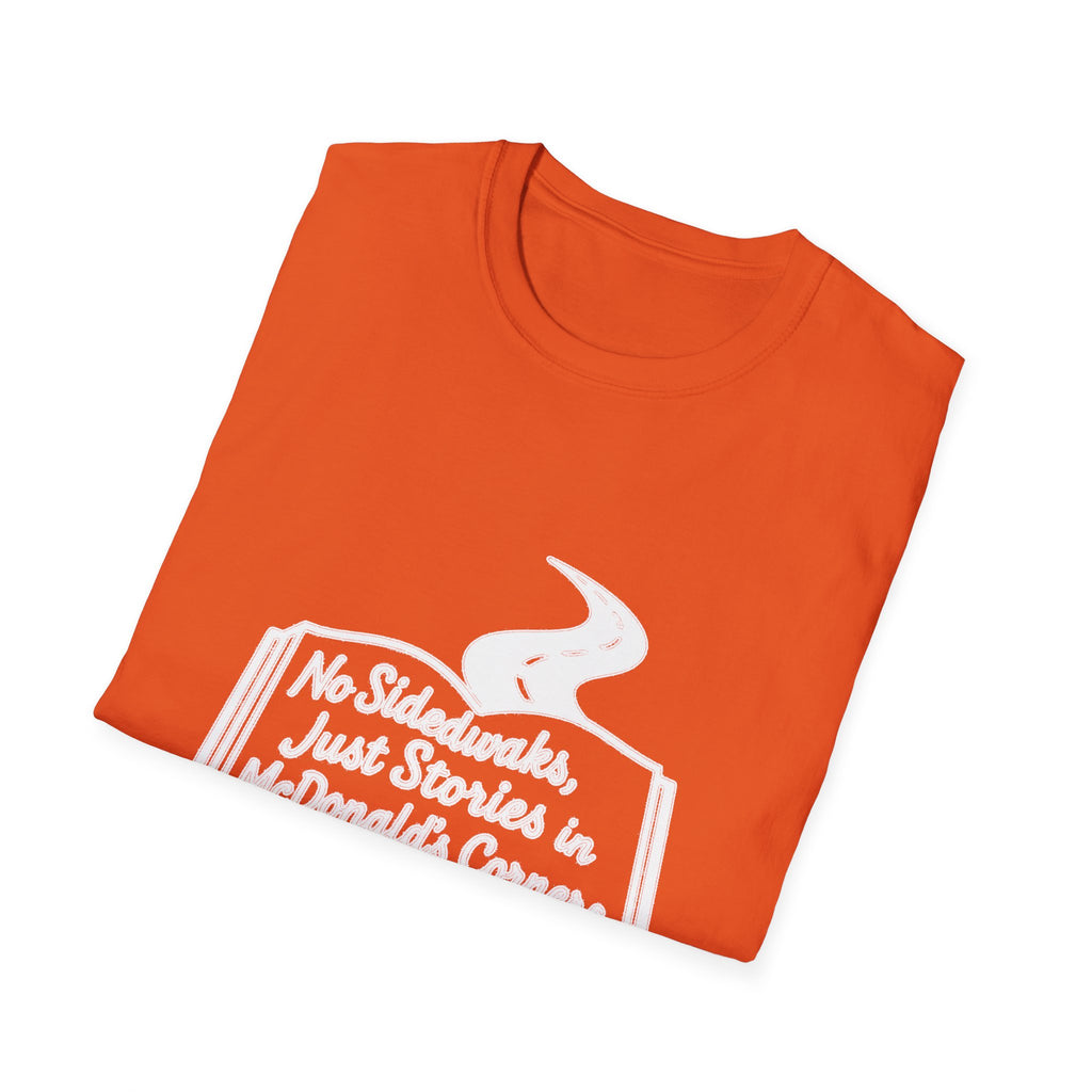 "NO SIDEWALKS, JUST STORIES IN MCDONALD'S CORNERS" T-SHIRT