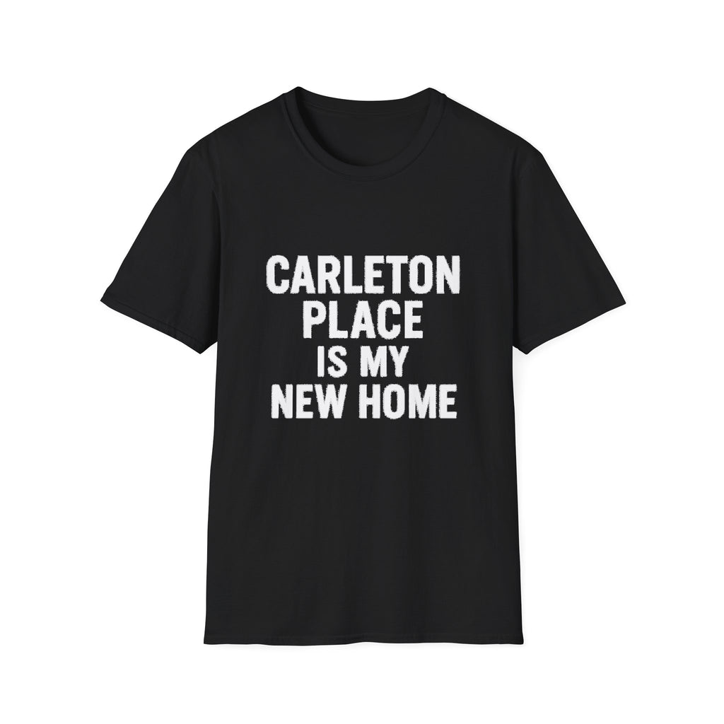 "CARLETON PLACE IS MY NEW HOME" T-SHIRT