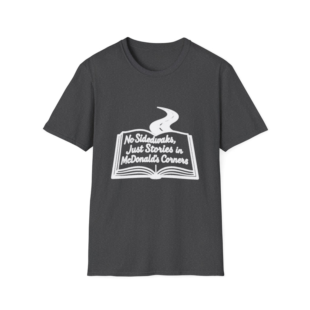 "NO SIDEWALKS, JUST STORIES IN MCDONALD'S CORNERS" T-SHIRT