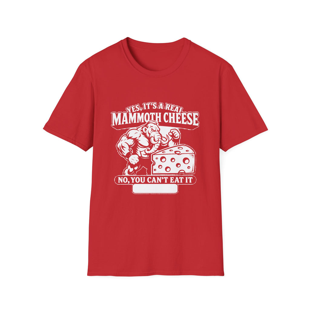 "YES, IT'S REAL MAMMOTH CHEESE NO, YOU CAN'T EAT IT" T-SHIRT