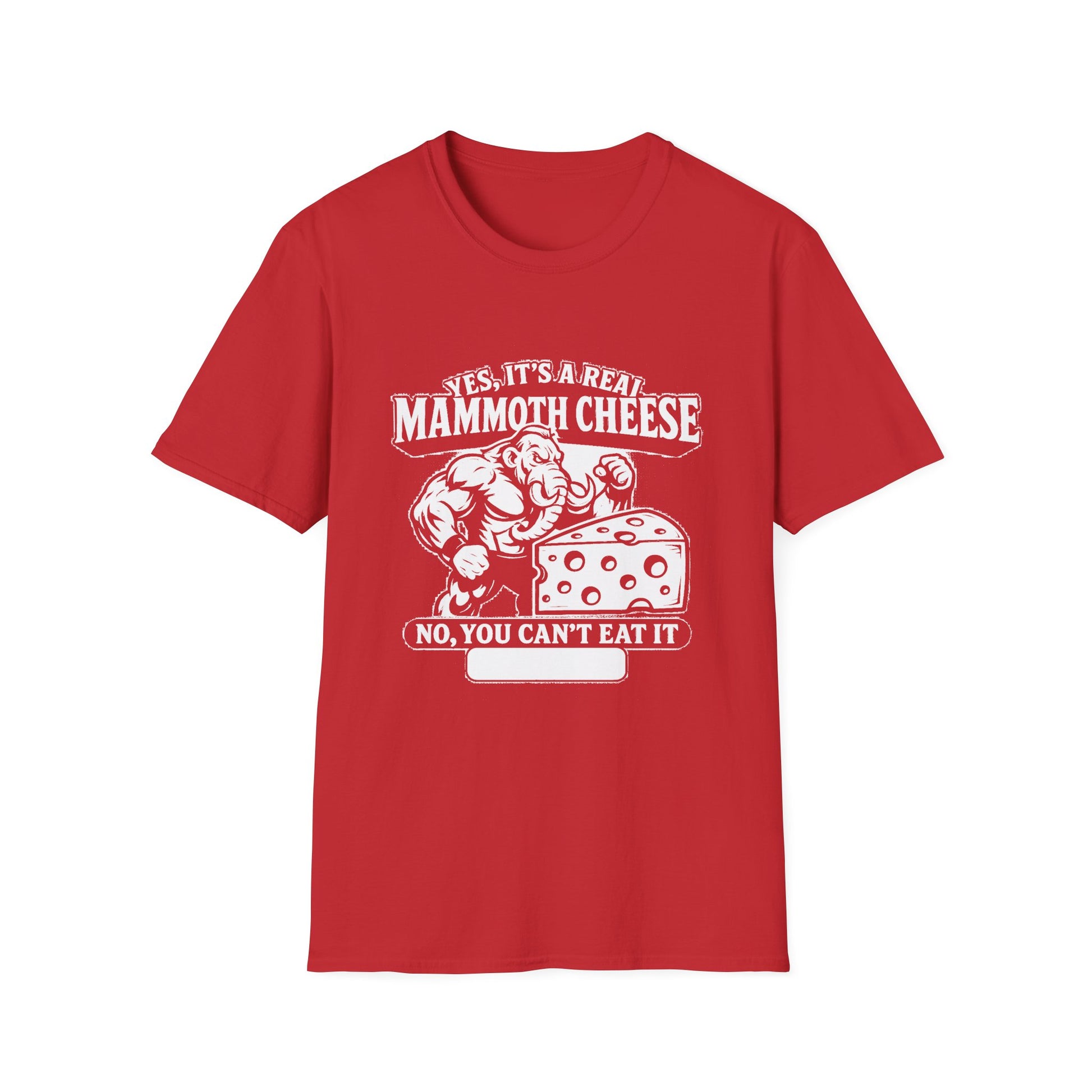 "YES, IT'S REAL MAMMOTH CHEESE NO, YOU CAN'T EAT IT" T-SHIRT