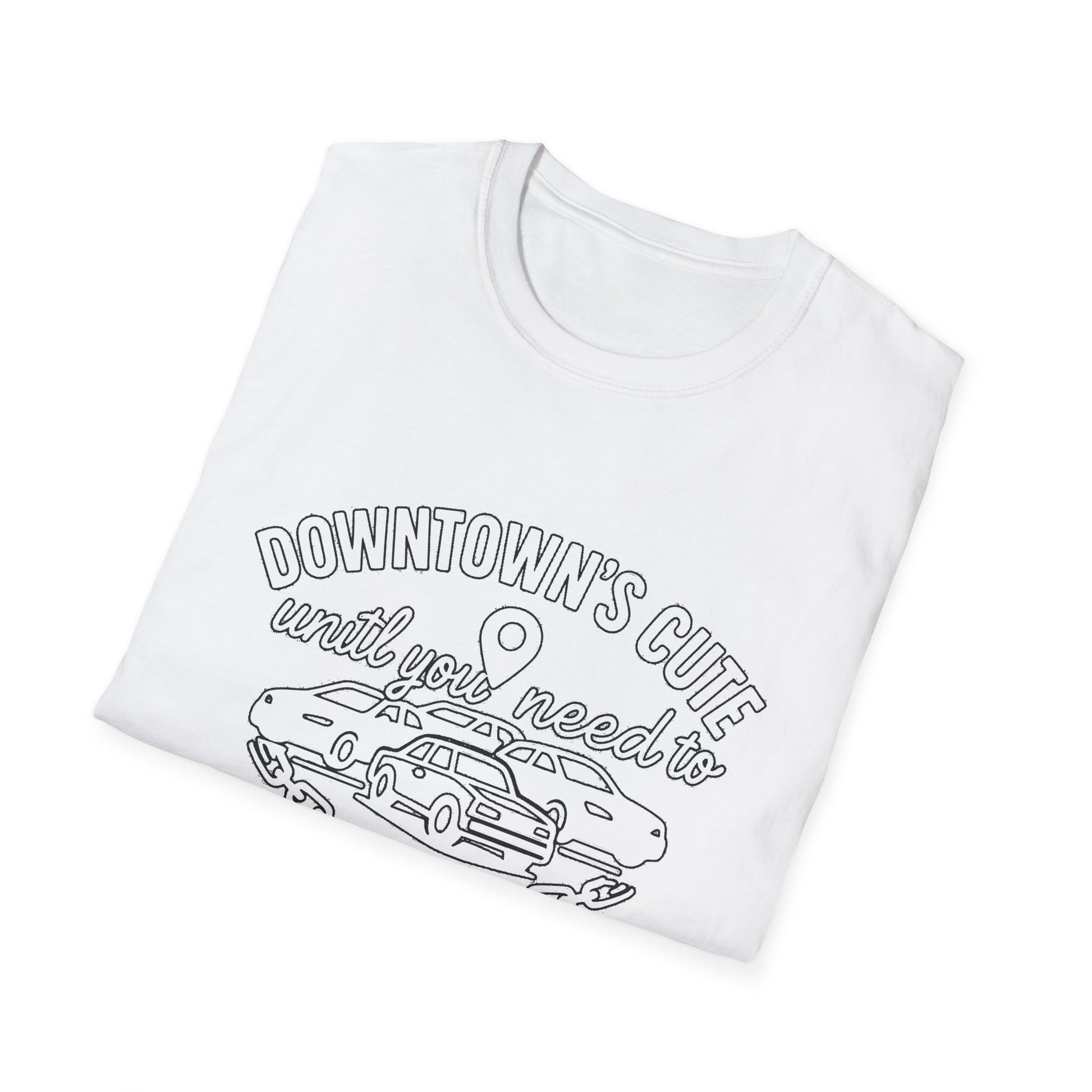 "DOWNTOWN'S CUTE, UNTIL YOU NEED TO PARK" T-SHIRT