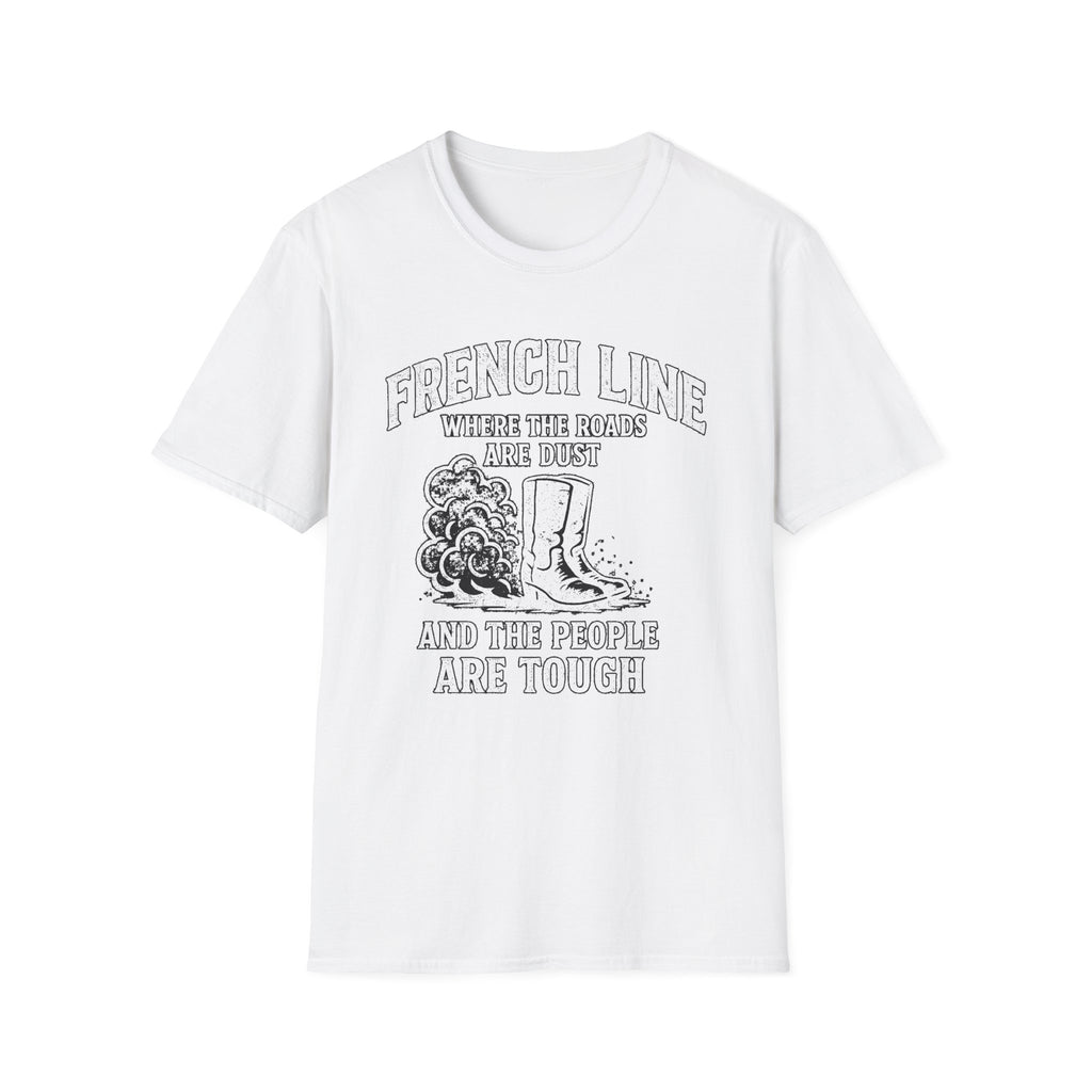 "FRENCH LINE WHERE THE ROADS ARE DUST AND THE PEOPLE ARE TOUGH" T-SHIRT