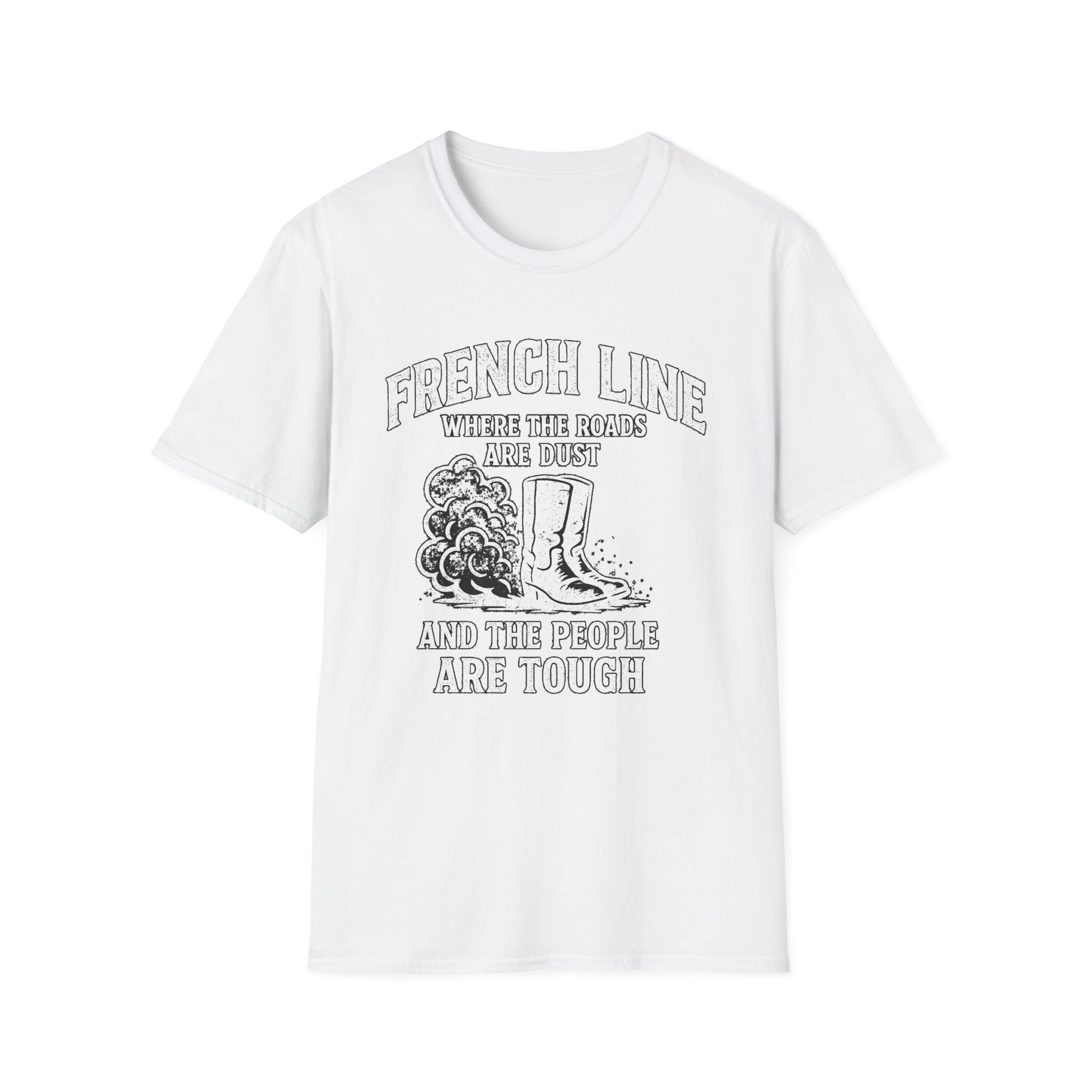 "FRENCH LINE WHERE THE ROADS ARE DUST AND THE PEOPLE ARE TOUGH" T-SHIRT