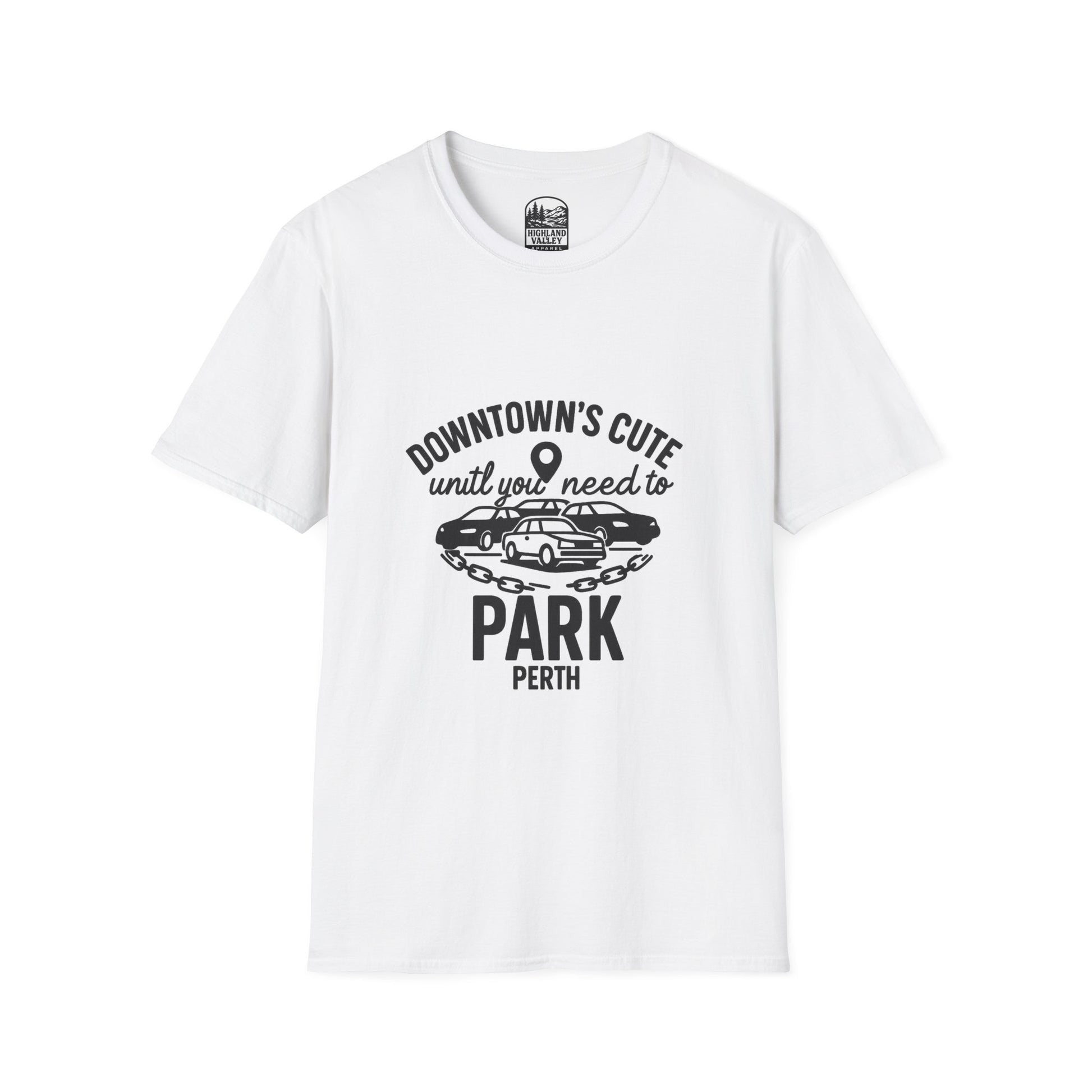DOWNTOWN PERTH IS CUTE UNTIL YOU NEED PARKING UNISEX T-SHIRT