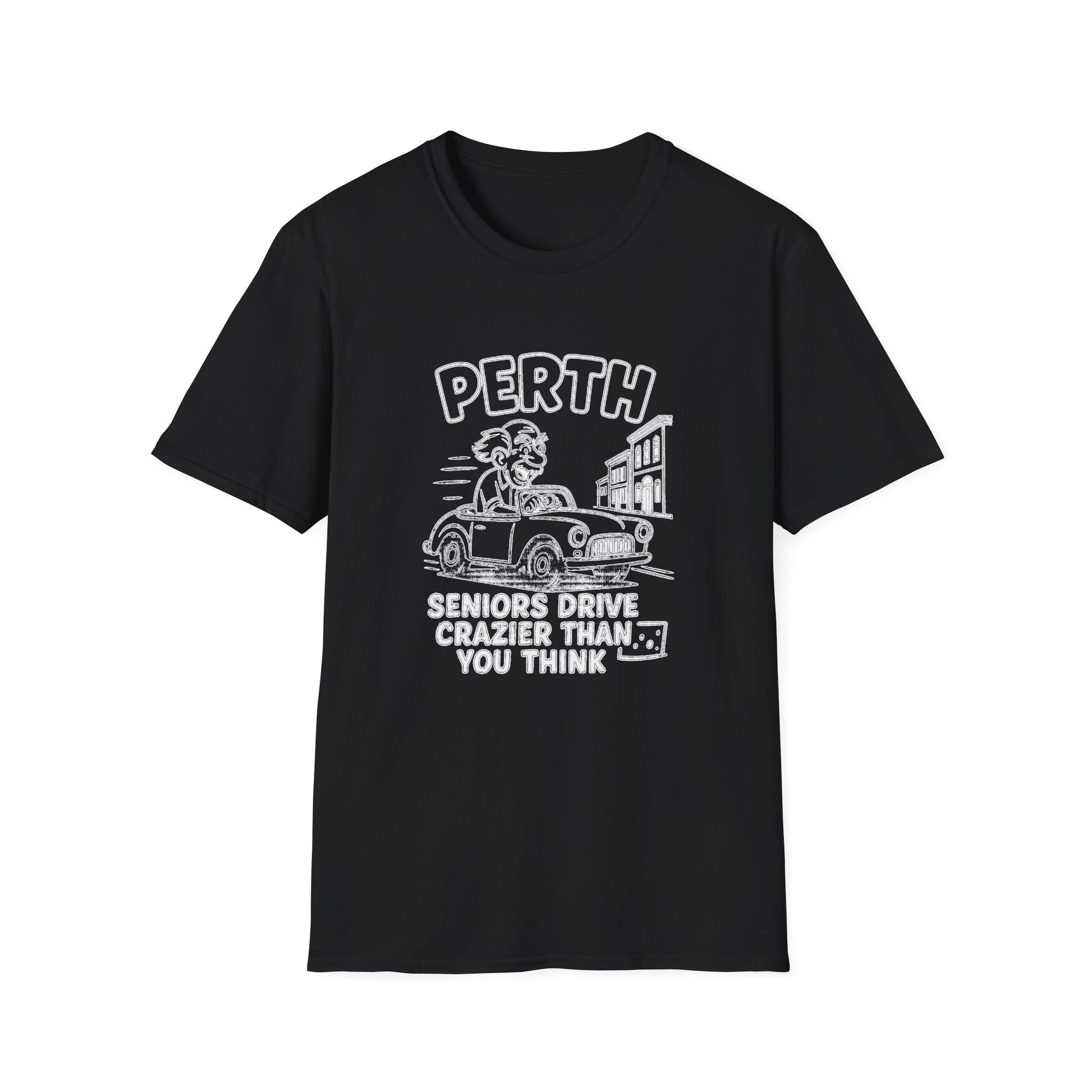 "PERTH SENIORS DRIVE CRAZIER THAN YOU THINK" T-SHIRT