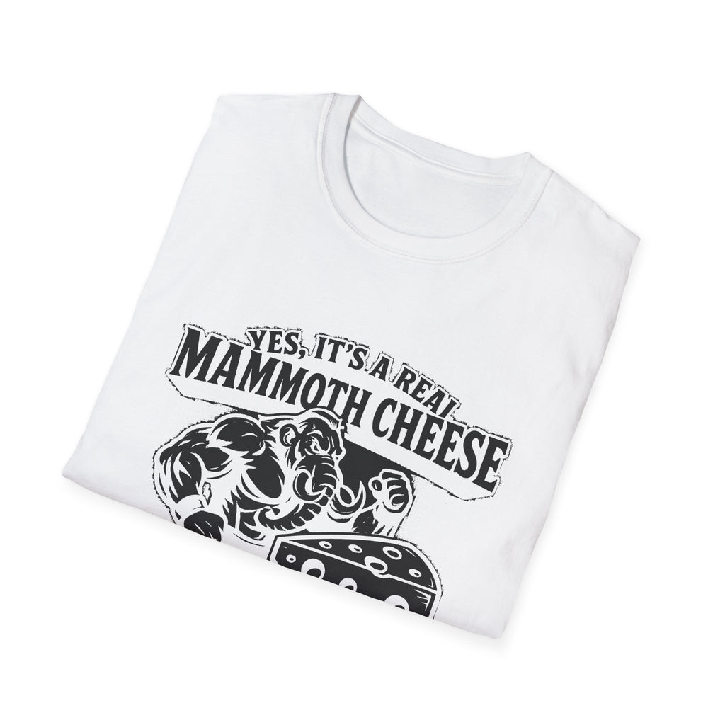 "YES, IT'S REAL MAMMOTH CHEESE NO, YOU CAN'T EAT IT" T-SHIRT