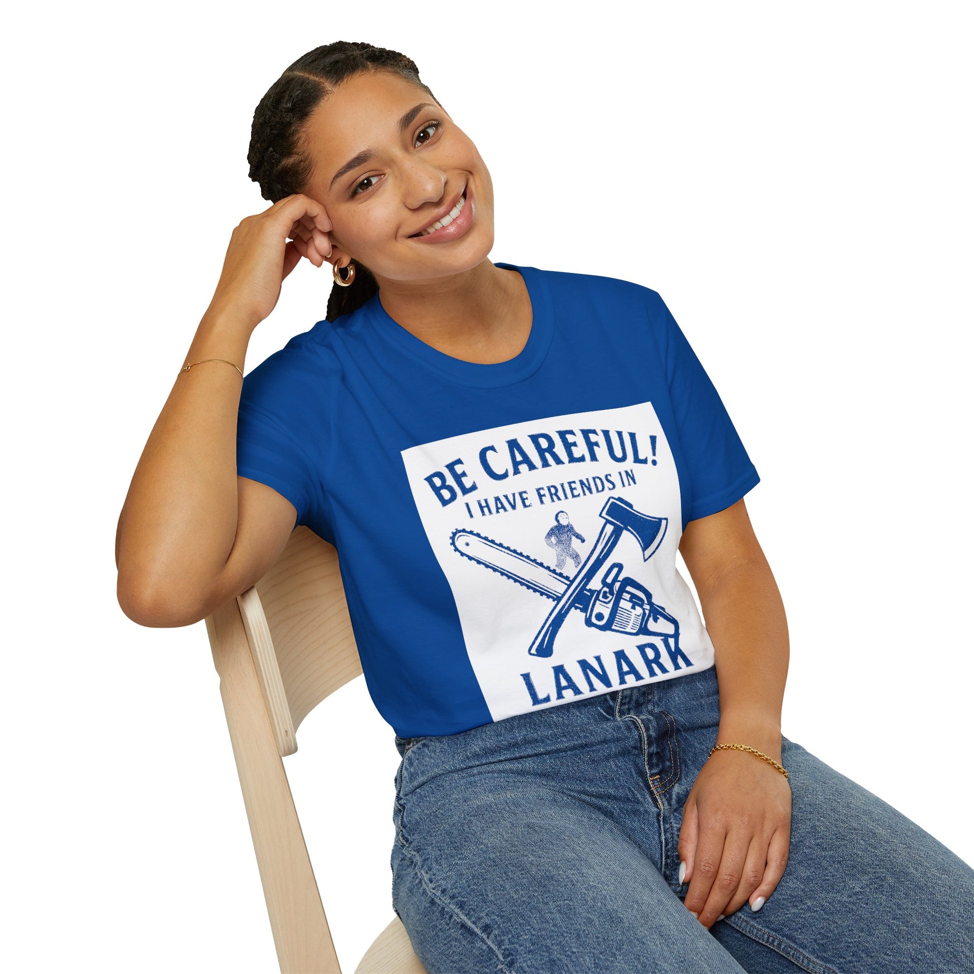 "BE CAREFULL I HAVE FRIENDS IN LANARK" T-SHIRT