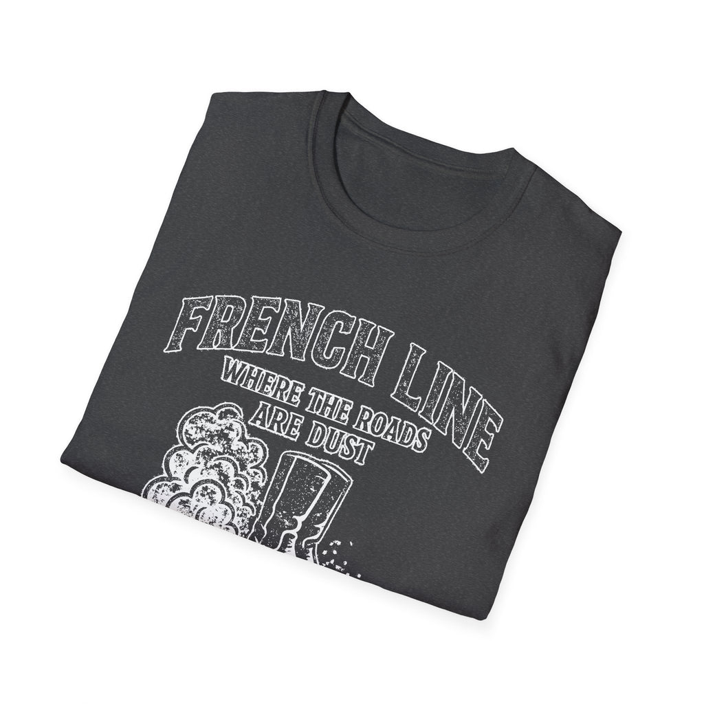 "FRENCH LINE WHERE THE ROADS ARE DUST AND THE PEOPLE ARE TOUGH" T-SHIRT