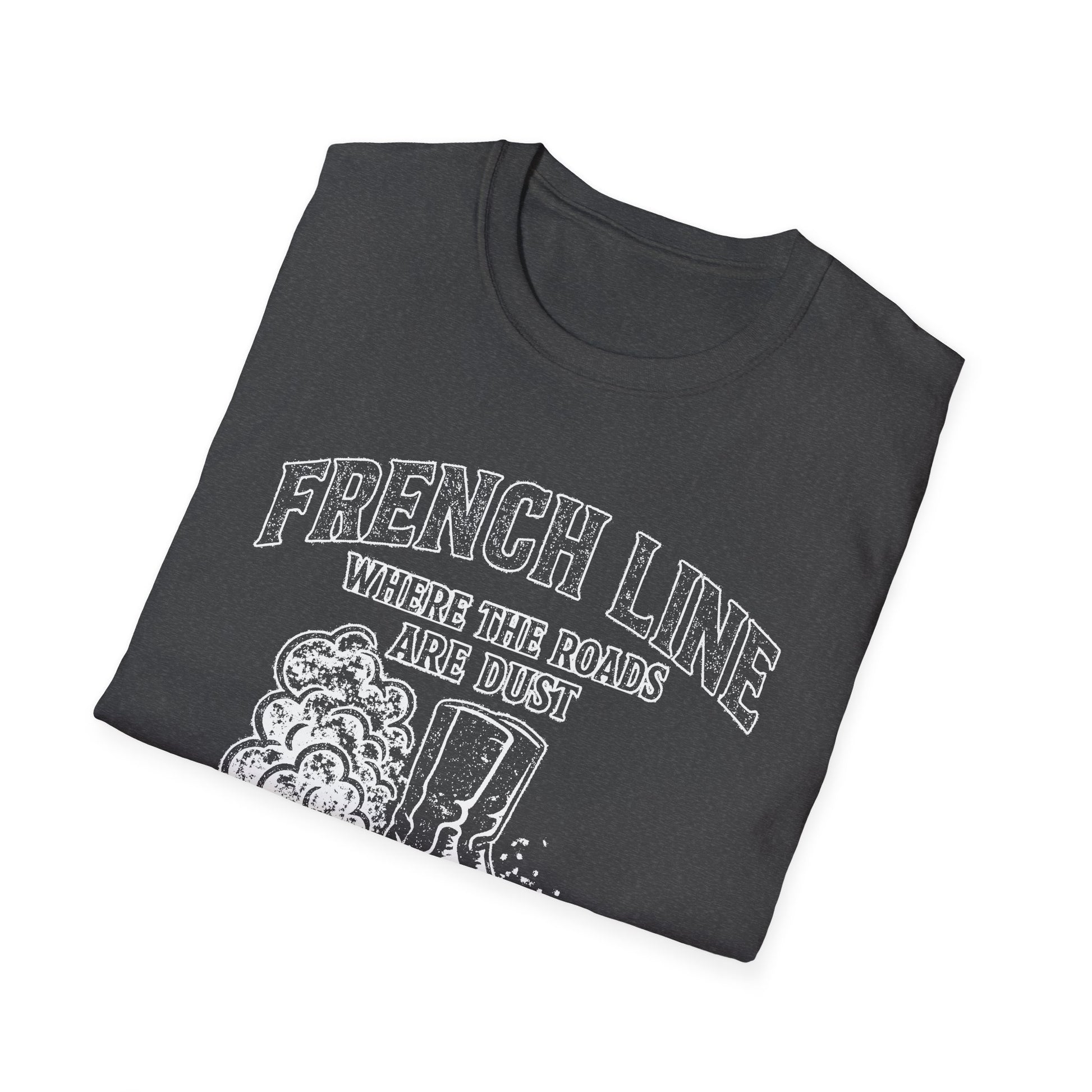 "FRENCH LINE WHERE THE ROADS ARE DUST AND THE PEOPLE ARE TOUGH" T-SHIRT