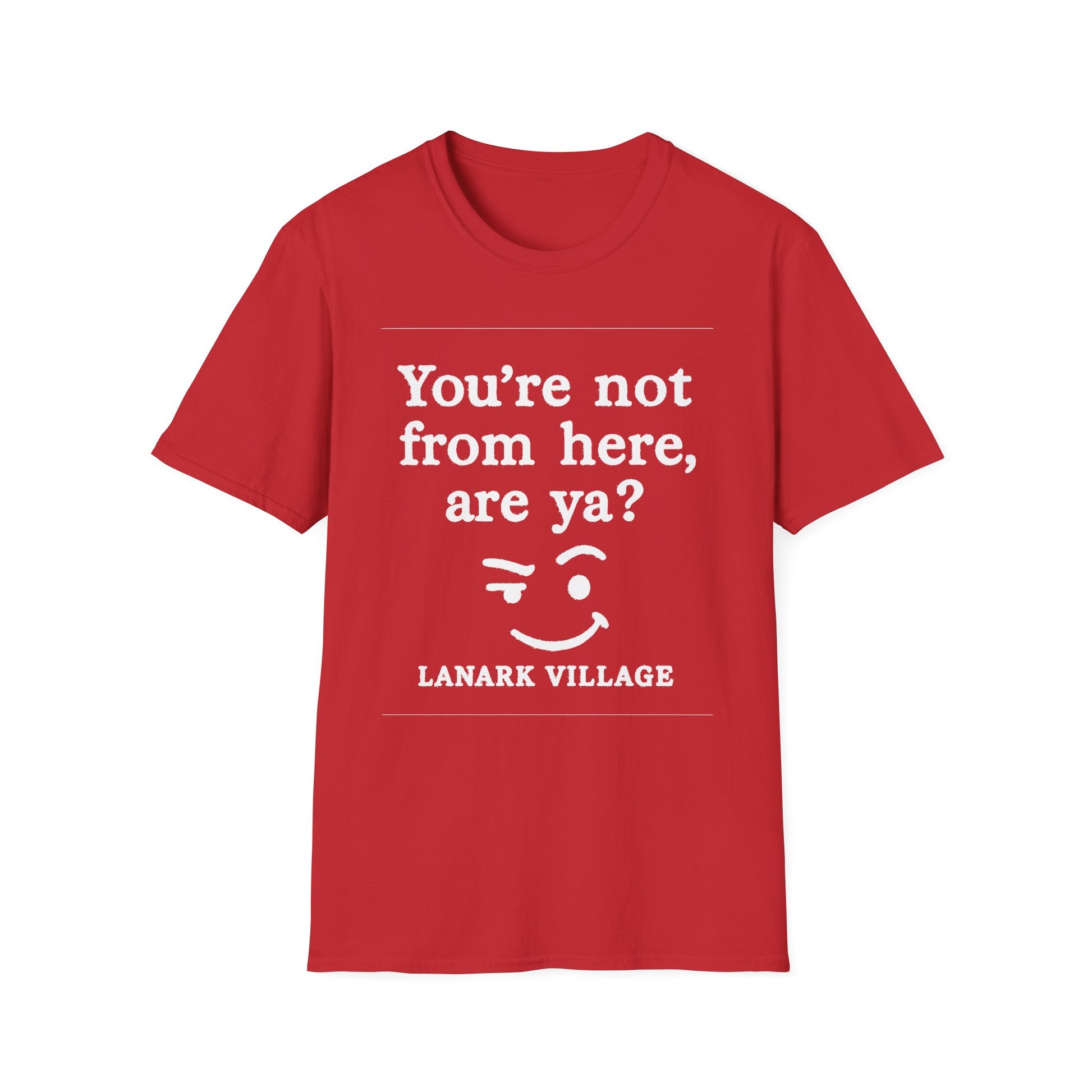 "YOU’RE NOT FROM HERE, ARE YA?" LANARK VILLAGE T-SHIRT