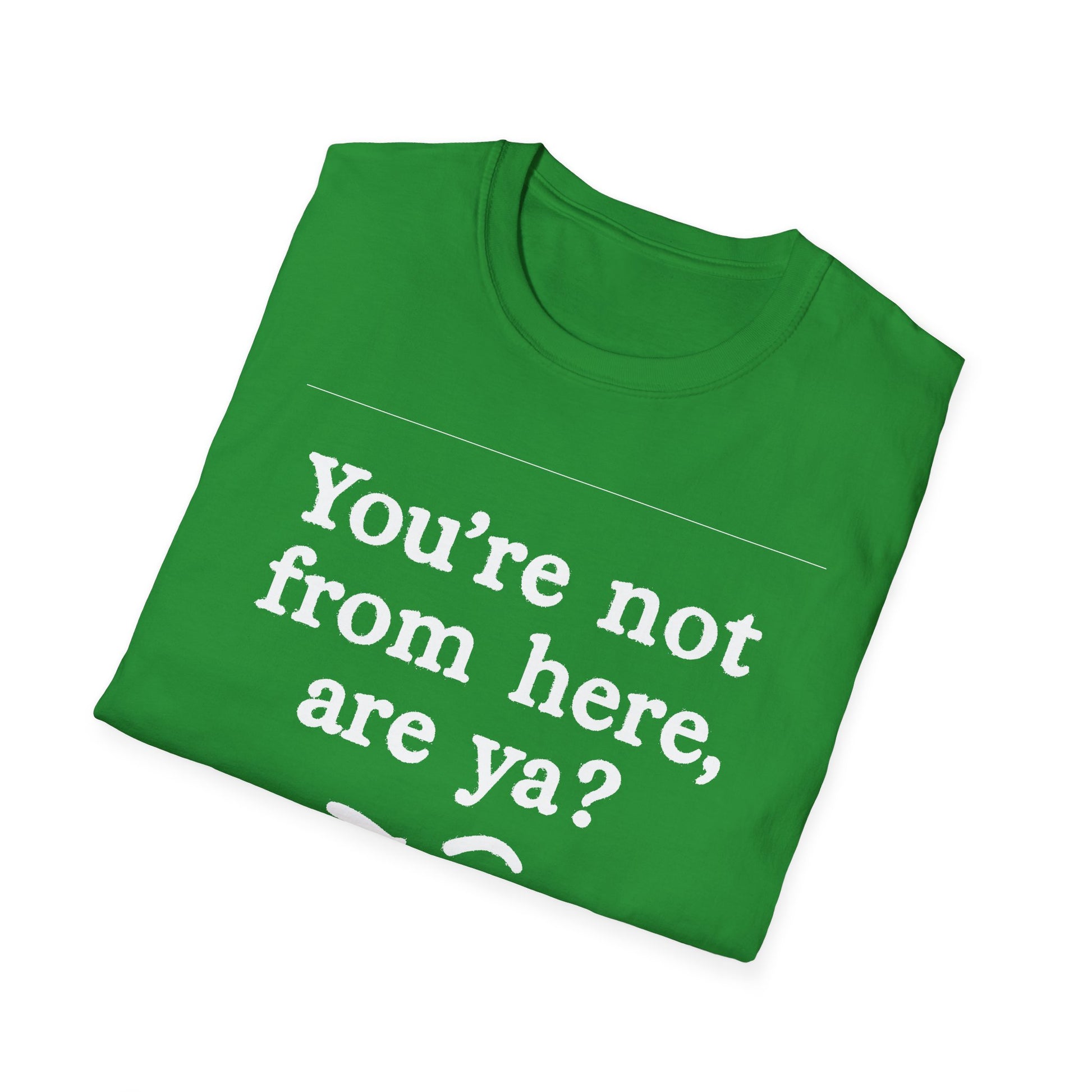 "YOU’RE NOT FROM HERE, ARE YA?" LANARK VILLAGE T-SHIRT
