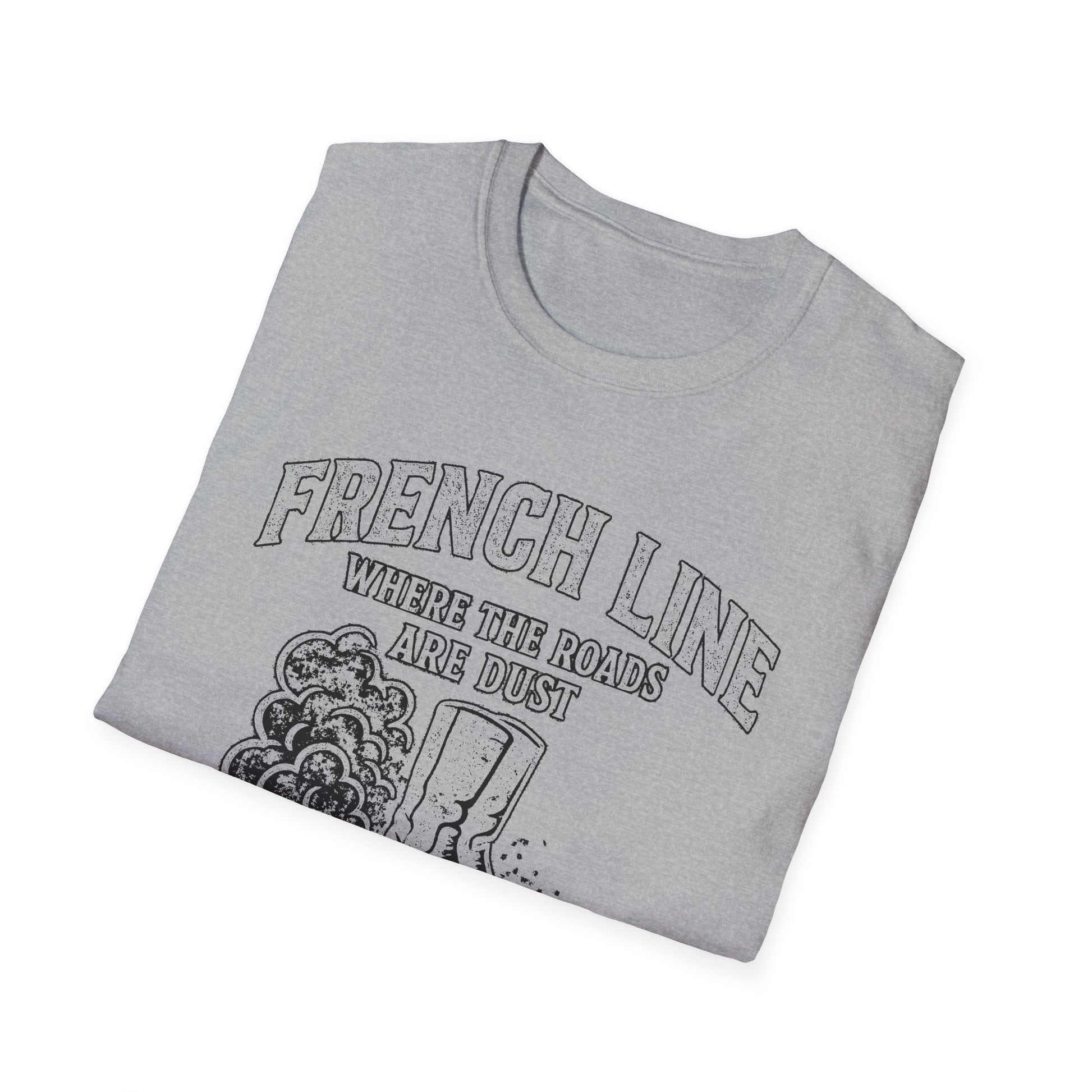 "FRENCH LINE WHERE THE ROADS ARE DUST AND THE PEOPLE ARE TOUGH" T-SHIRT