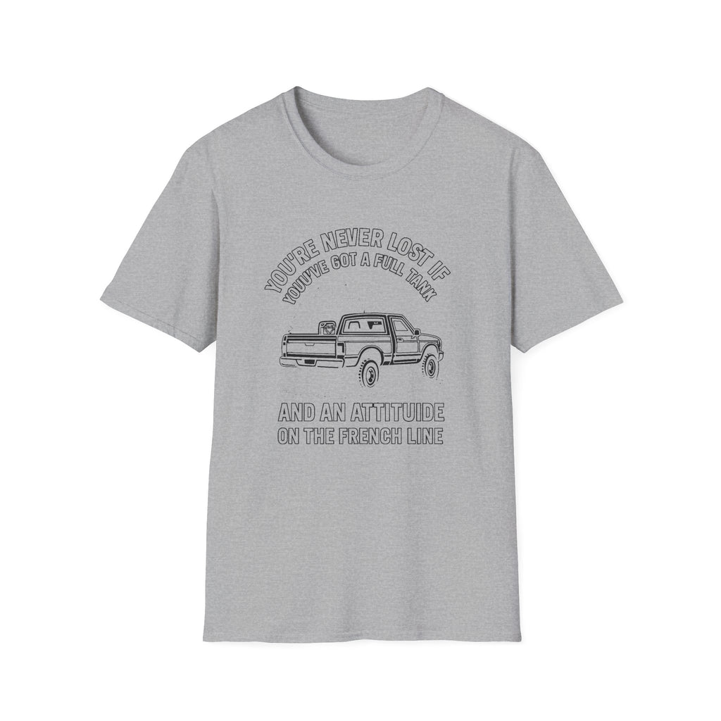 "YOU'RE NEVER LOST IF YOU'VE GOT A FULL TANK AND AN ATTITUDE ON THE FRENCH LINE" T-SHIRT