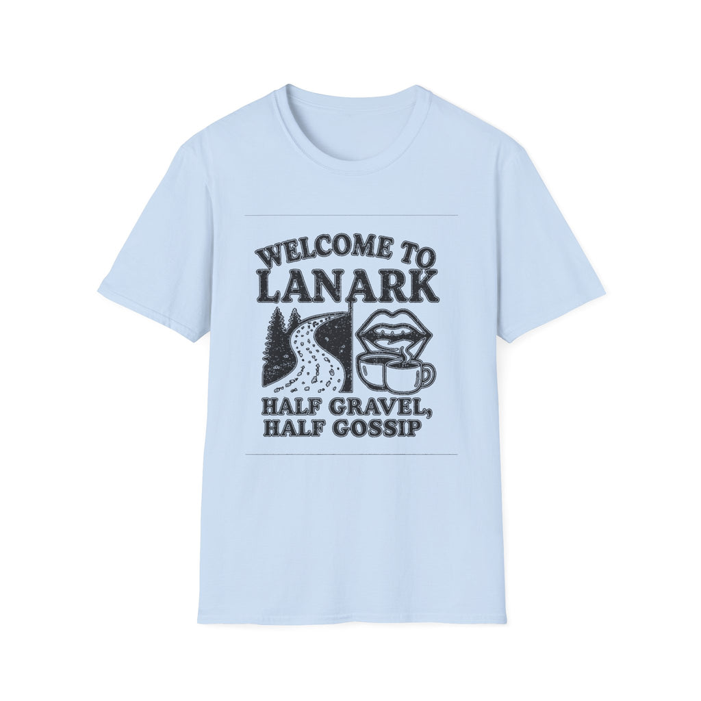 "WELCOME TO LANARK HALF GRAVEL, HALF GOSSIP" T-SHIRT