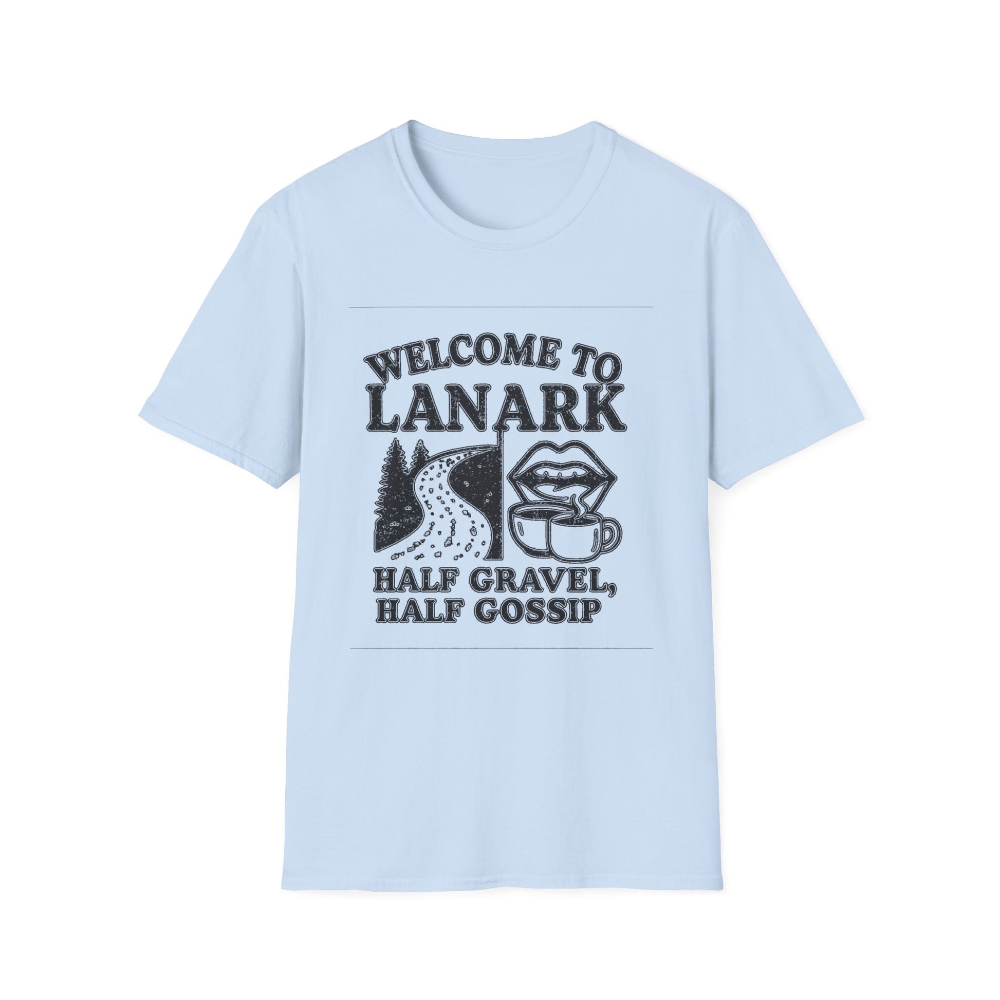 "WELCOME TO LANARK HALF GRAVEL, HALF GOSSIP" T-SHIRT