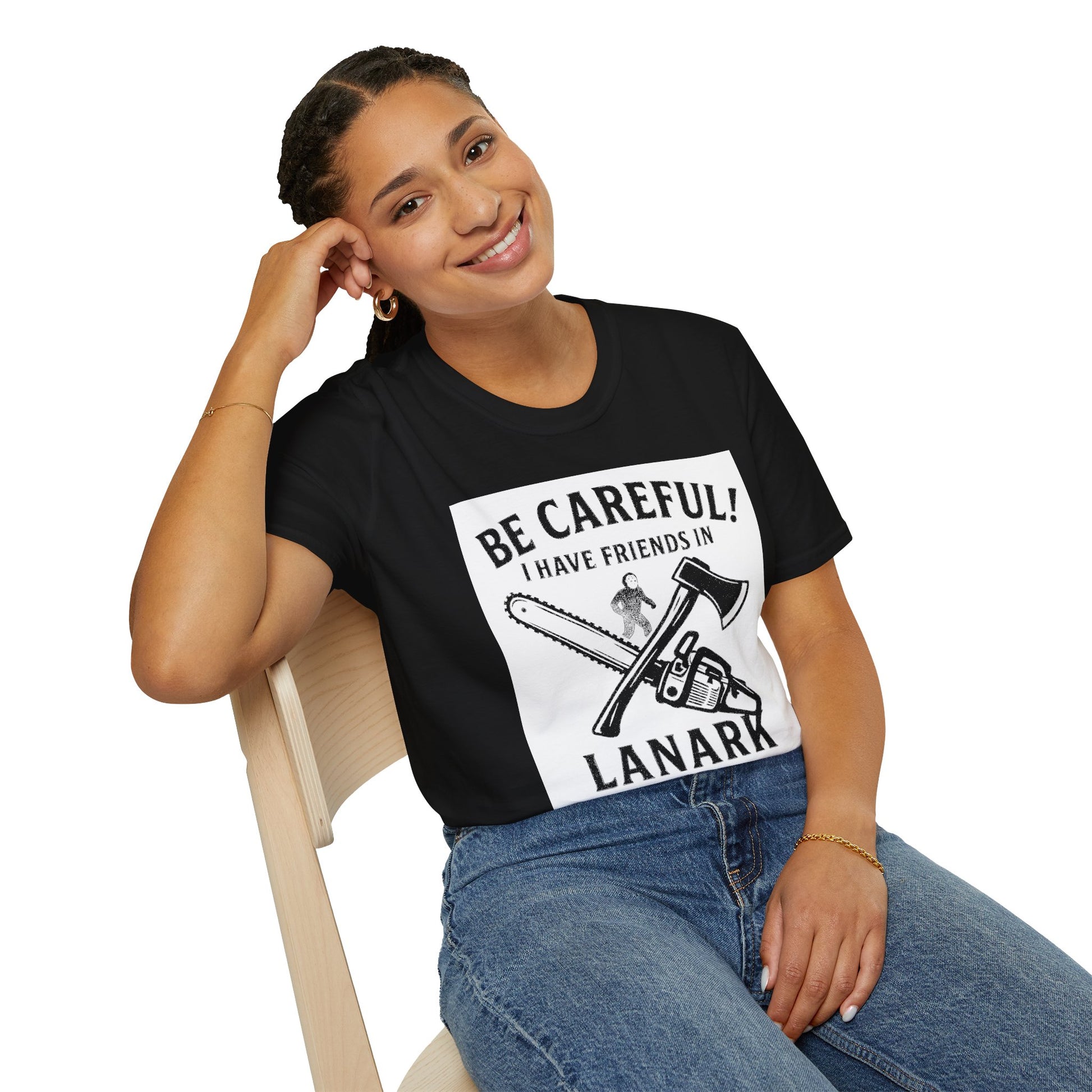 "BE CAREFULL I HAVE FRIENDS IN LANARK" T-SHIRT