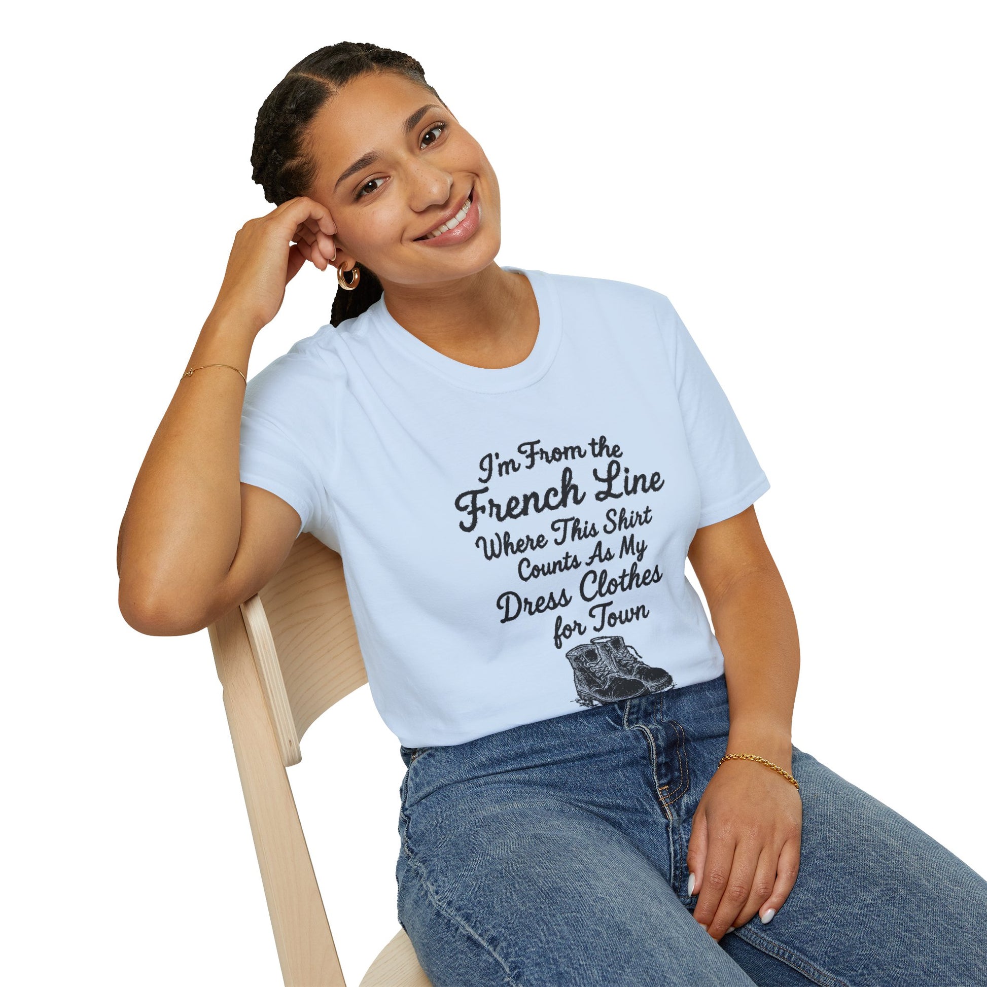 "I'M FROM THE FRENCH LINE WHERE THIS SHIRT COUNTS AS MY DRESS CLOTHES FOR TOWN" T-SHIRT