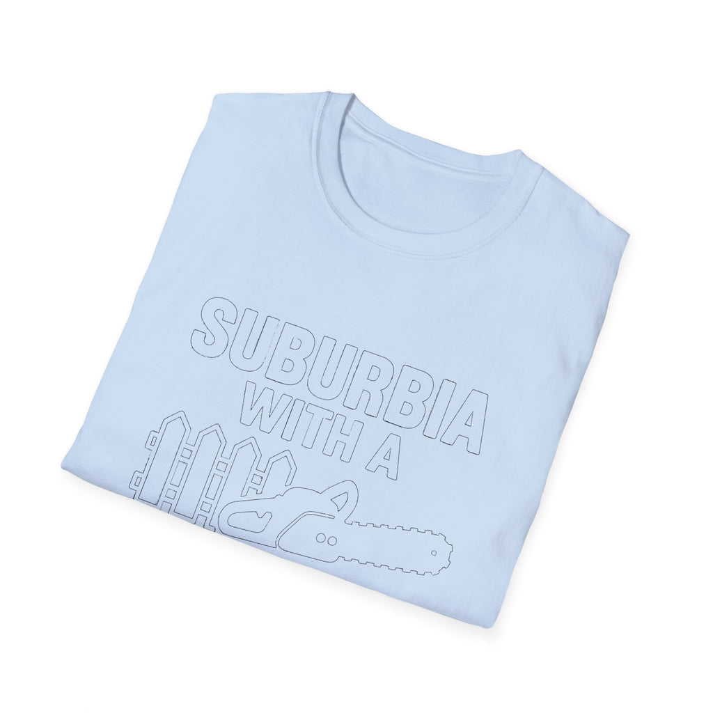 "SUBURBIA WITH A CHAINSAW" T-SHIRT