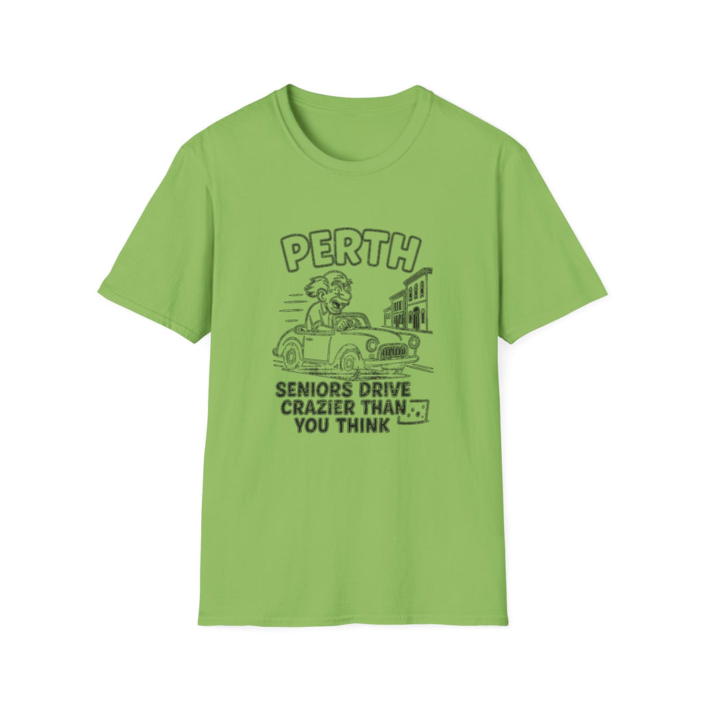 "PERTH SENIORS DRIVE CRAZIER THAN YOU THINK" T-SHIRT