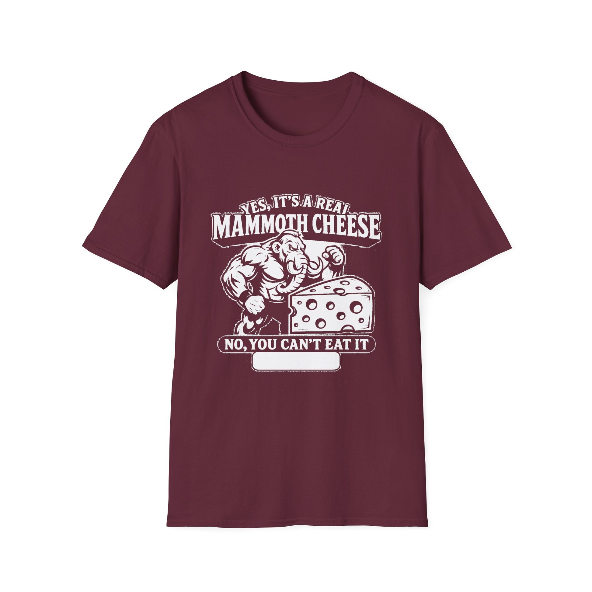 "YES, IT'S REAL MAMMOTH CHEESE NO, YOU CAN'T EAT IT" T-SHIRT
