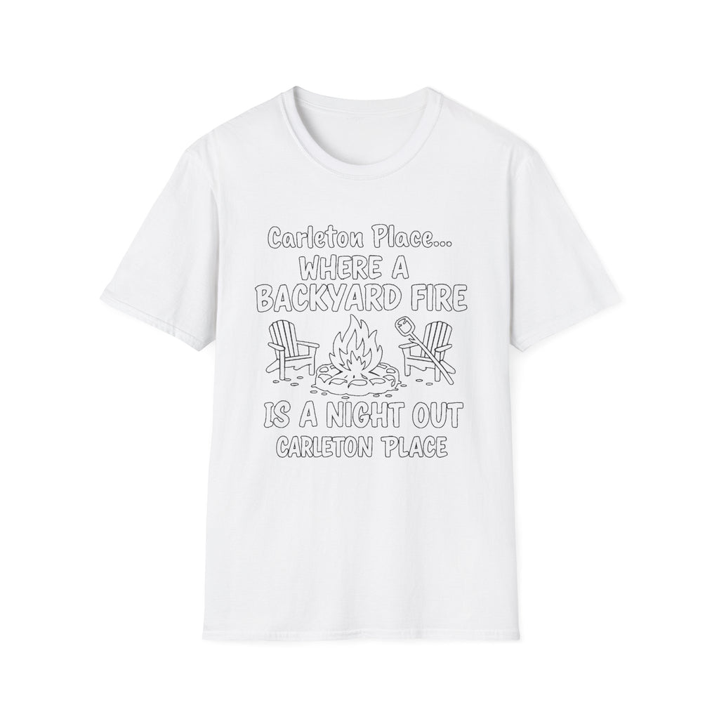"CARLETON PLACE WHERE A BACKYARD FIRE IS A NIGHT OUT CARLETON PLACE" T-SHIRT