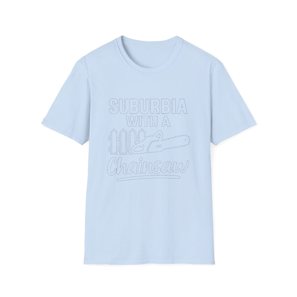 "SUBURBIA WITH A CHAINSAW" T-SHIRT