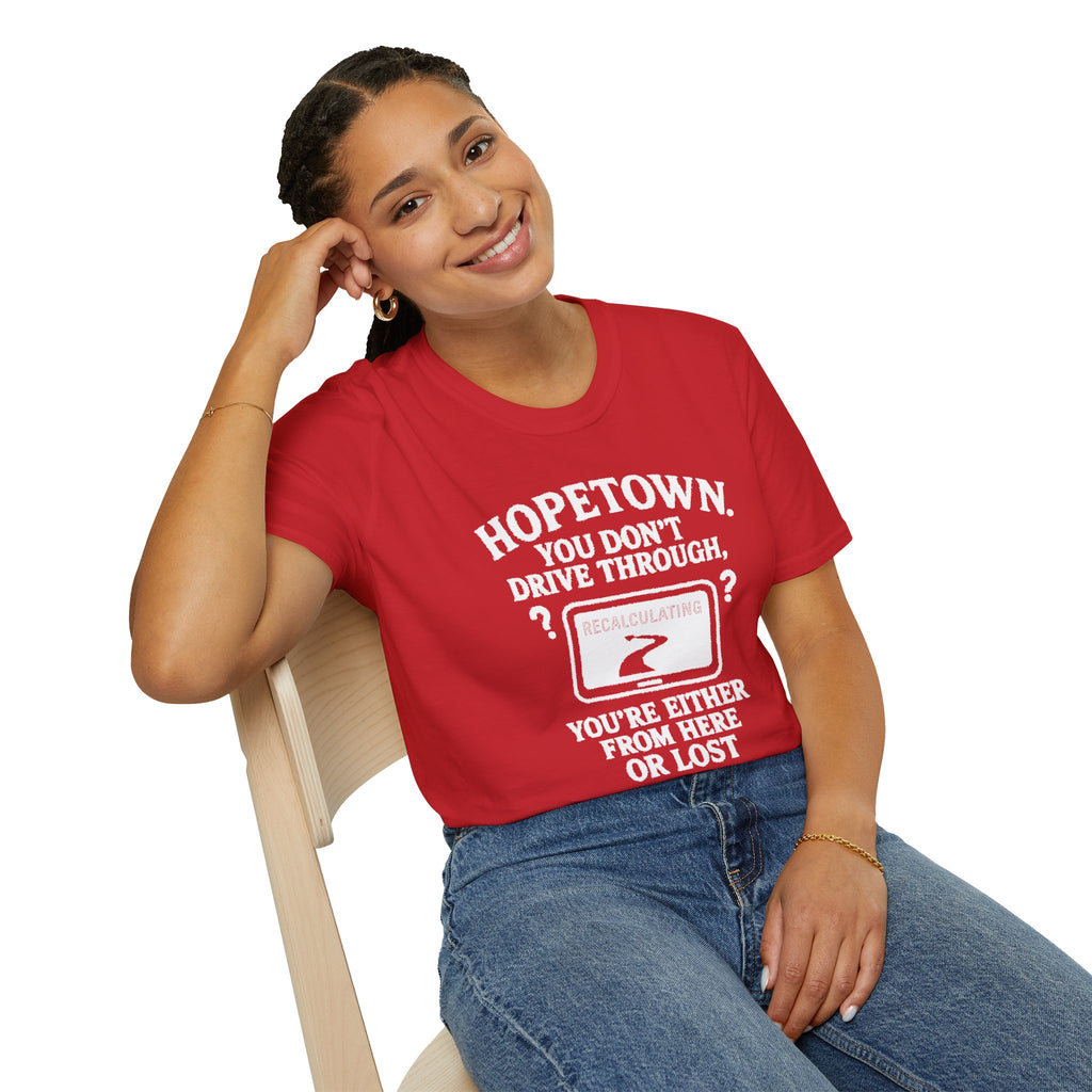 "HOPETOWN YOU DON'T DRIVE THROUGH YOU'RE EITHER FROM HERE OR LOST" T-SHIRT