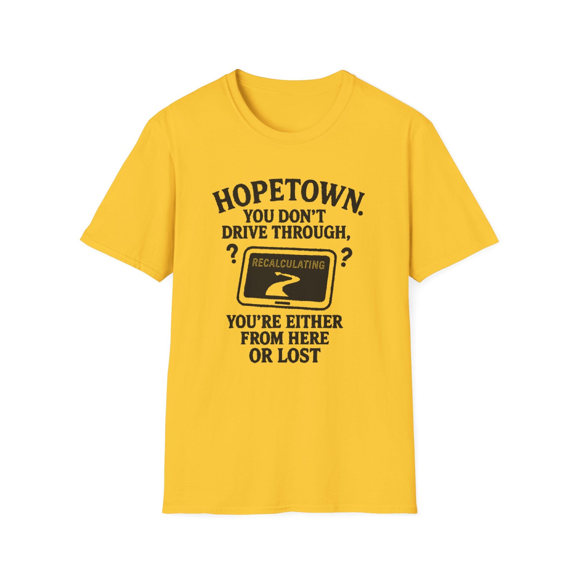 "HOPETOWN YOU DON'T DRIVE THROUGH YOU'RE EITHER FROM HERE OR LOST" T-SHIRT