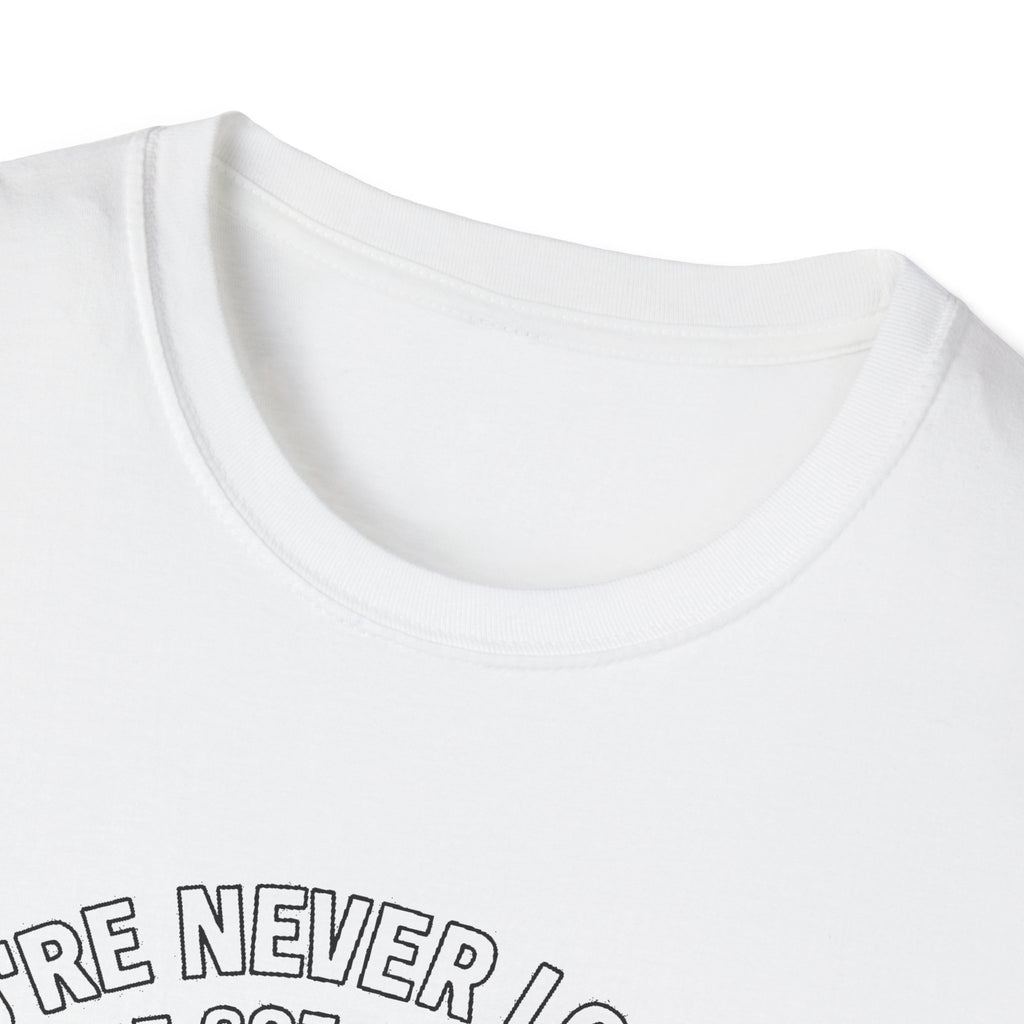 "YOU'RE NEVER LOST IF YOU'VE GOT A FULL TANK AND AN ATTITUDE ON THE FRENCH LINE" T-SHIRT