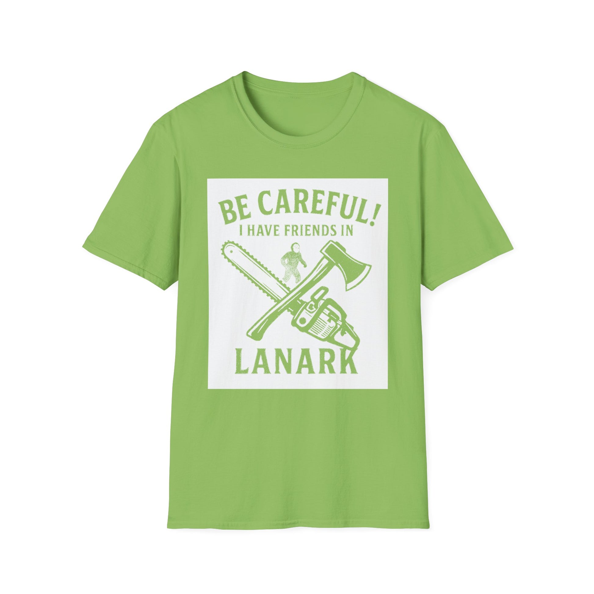 "BE CAREFULL I HAVE FRIENDS IN LANARK" T-SHIRT