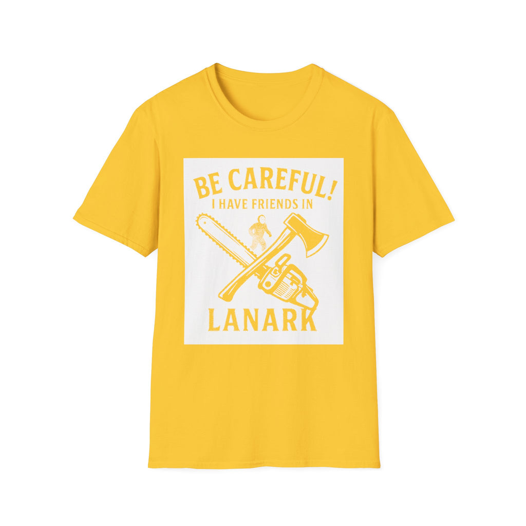 "BE CAREFULL I HAVE FRIENDS IN LANARK" T-SHIRT