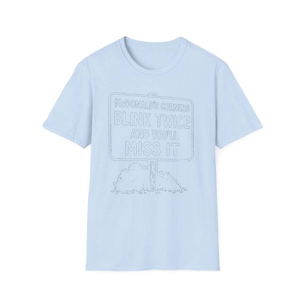 "MACDONALD'S CORNERS BLINK TWICE AND YOU WILL MISS IT" T-SHIRT