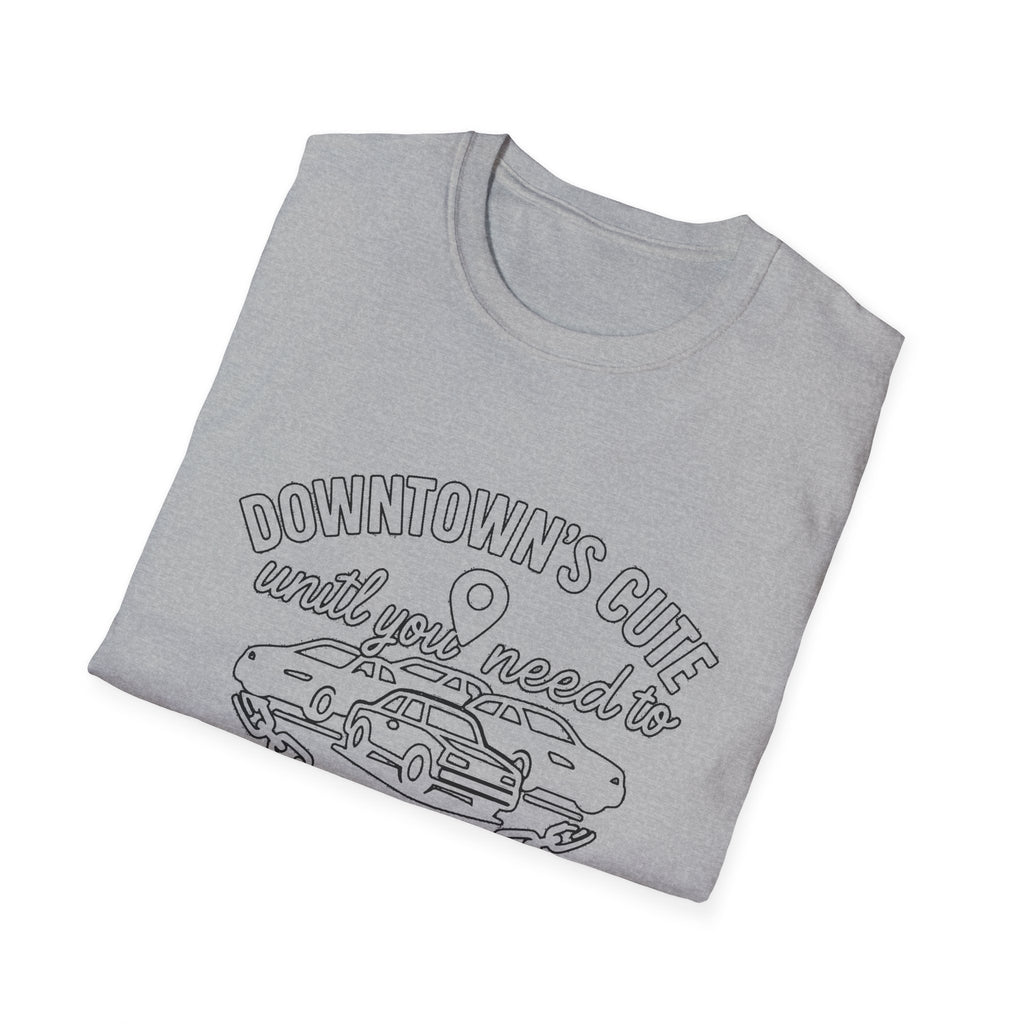 "DOWNTOWN'S CUTE, UNTIL YOU NEED TO PARK" T-SHIRT