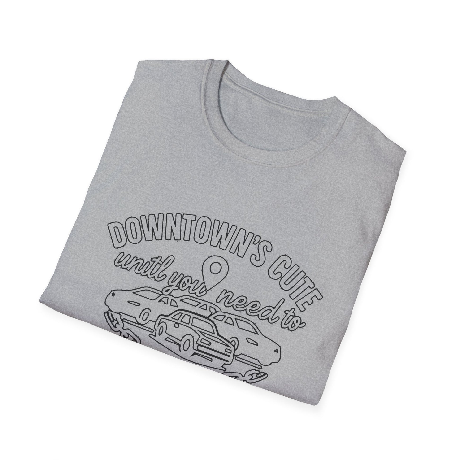 "DOWNTOWN'S CUTE, UNTIL YOU NEED TO PARK" T-SHIRT