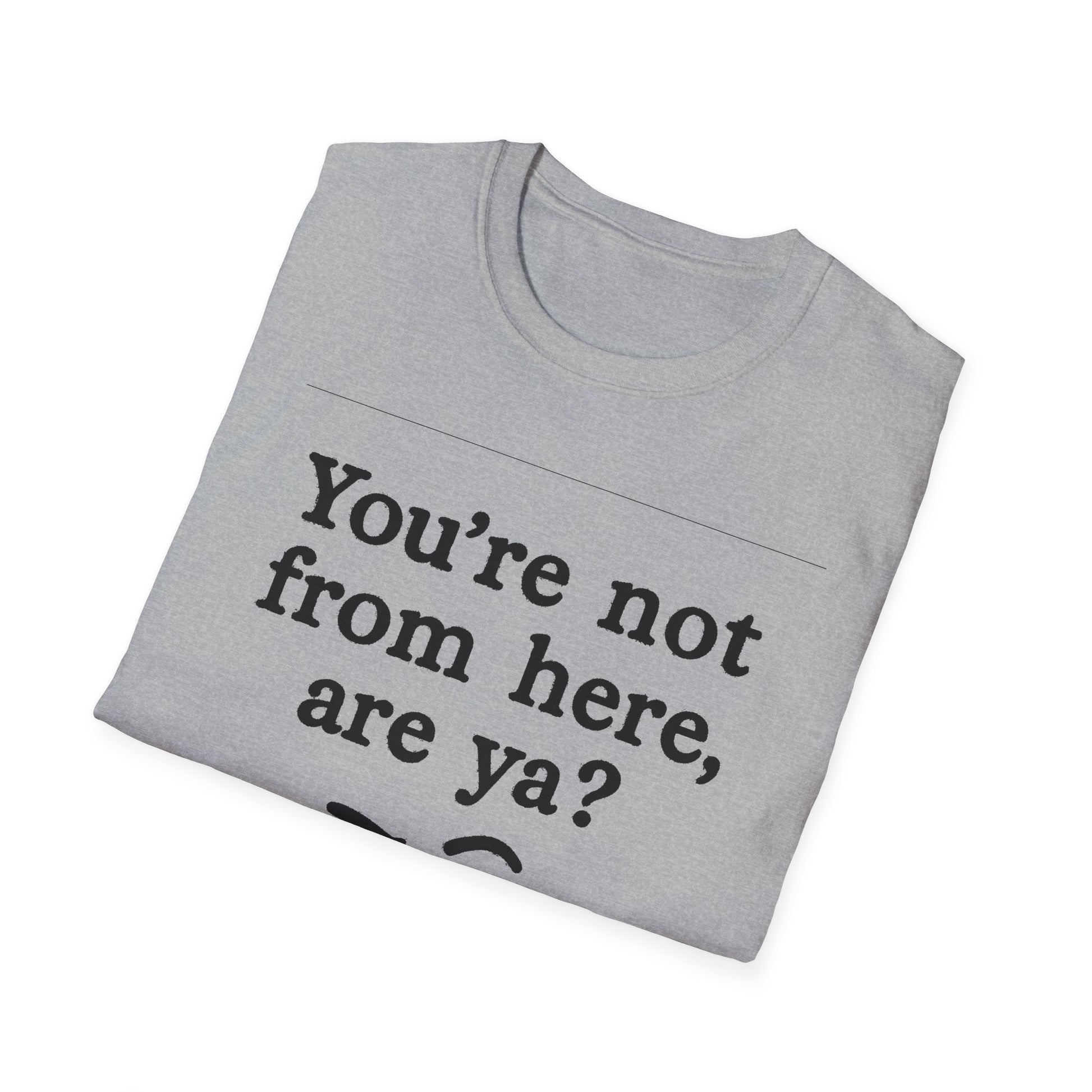 "YOU’RE NOT FROM HERE, ARE YA?" LANARK VILLAGE T-SHIRT