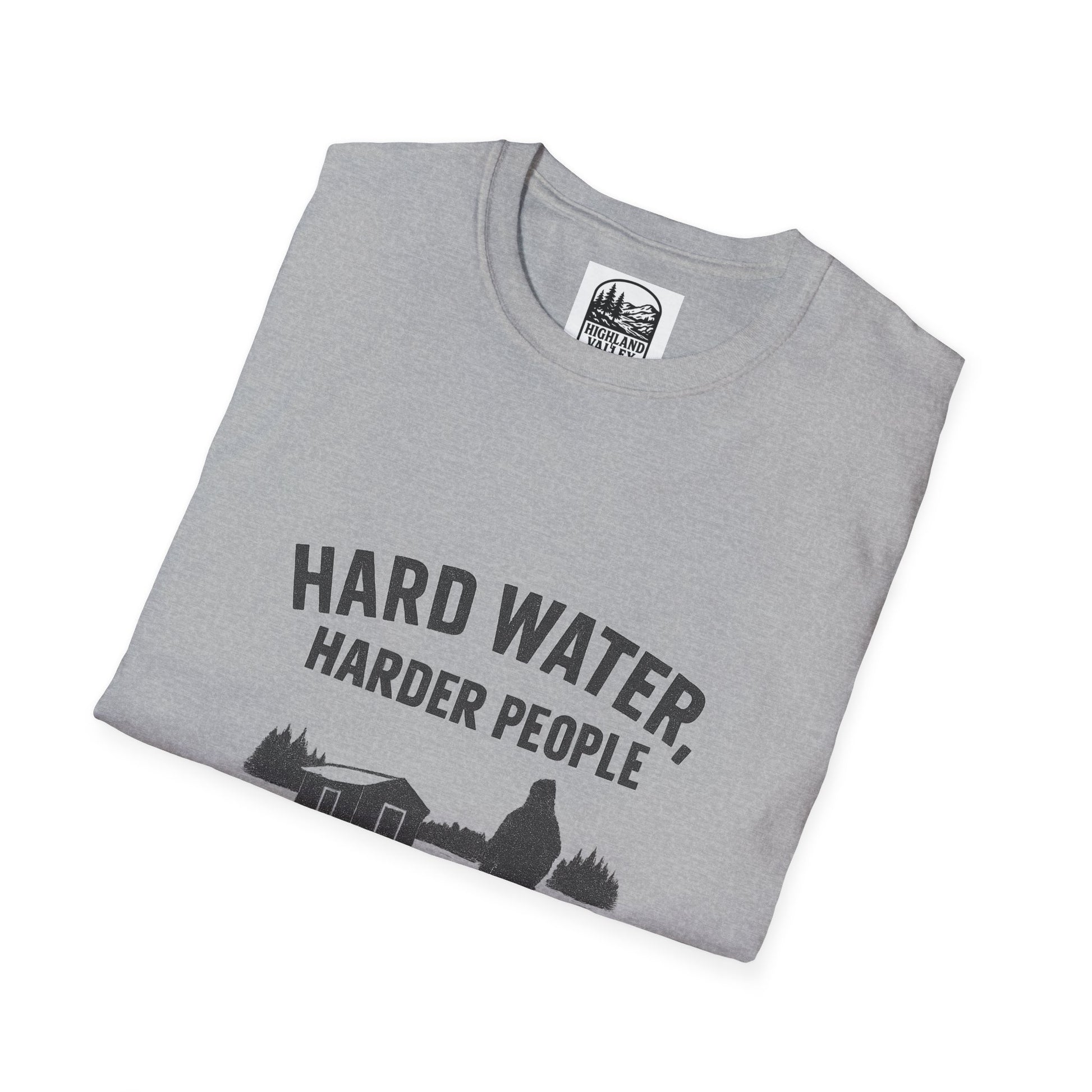 HARD WATER, HARDER PEOPLE UNISEX T-SHIRT