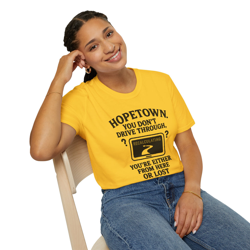 "HOPETOWN YOU DON'T DRIVE THROUGH YOU'RE EITHER FROM HERE OR LOST" T-SHIRT