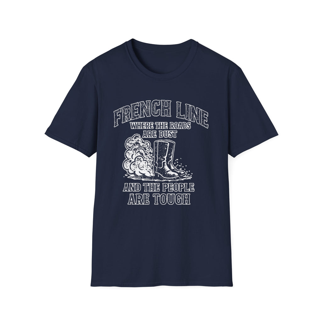 "FRENCH LINE WHERE THE ROADS ARE DUST AND THE PEOPLE ARE TOUGH" T-SHIRT