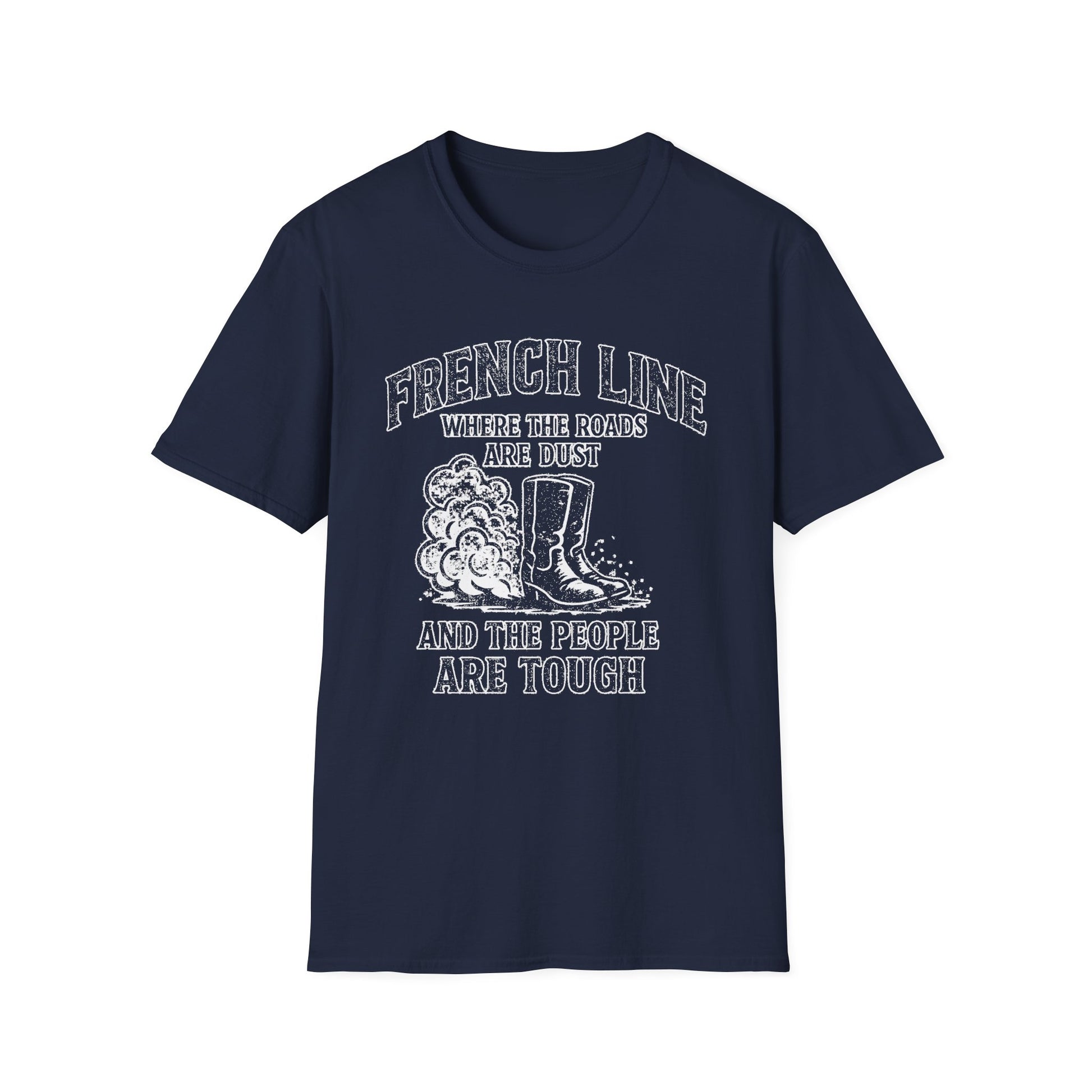 "FRENCH LINE WHERE THE ROADS ARE DUST AND THE PEOPLE ARE TOUGH" T-SHIRT