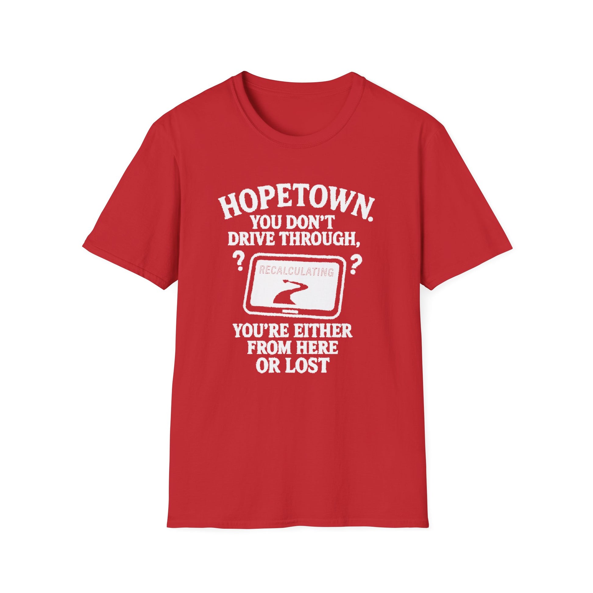 "HOPETOWN YOU DON'T DRIVE THROUGH YOU'RE EITHER FROM HERE OR LOST" T-SHIRT
