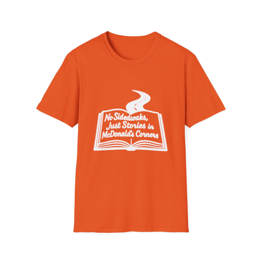 "NO SIDEWALKS, JUST STORIES IN MCDONALD'S CORNERS" T-SHIRT