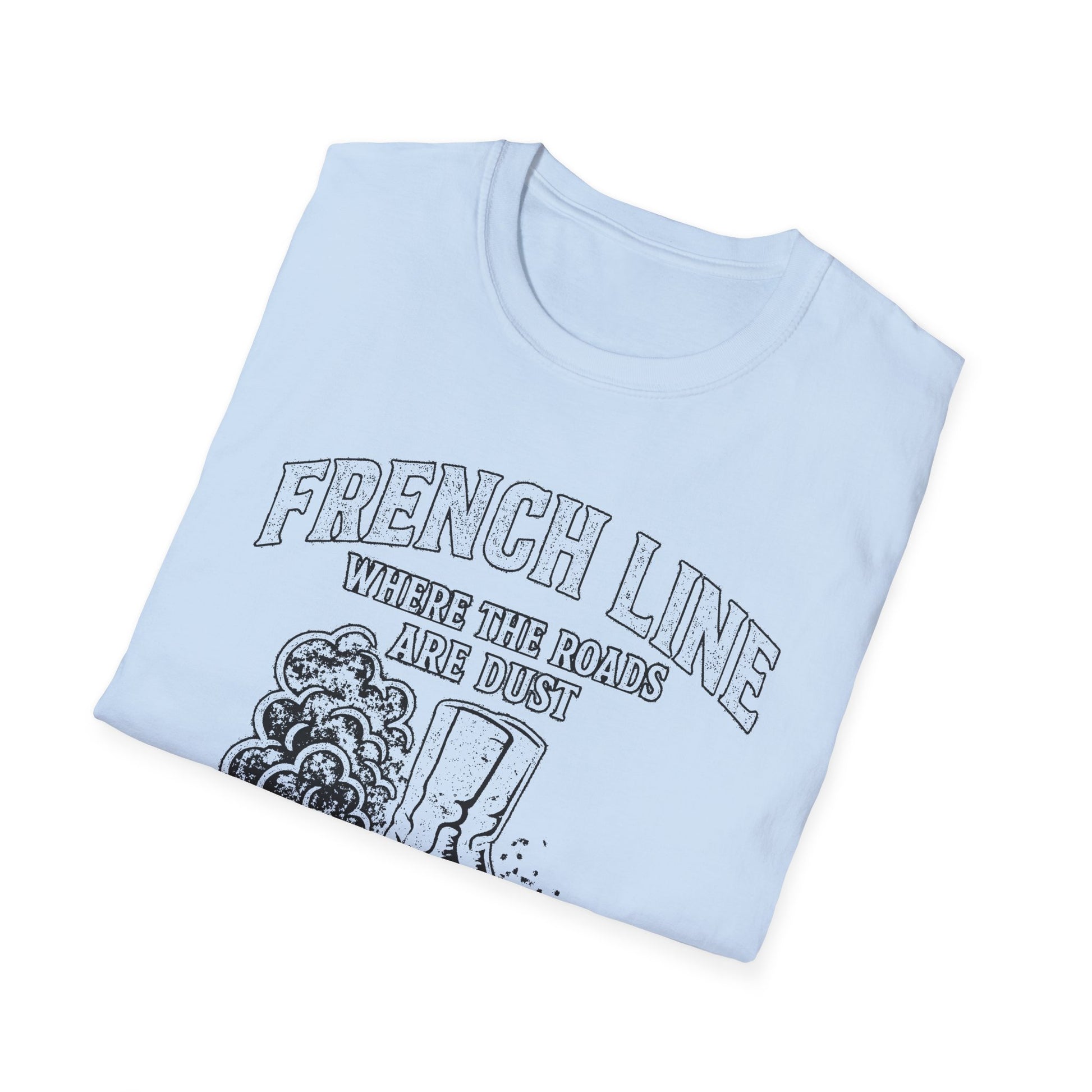 "FRENCH LINE WHERE THE ROADS ARE DUST AND THE PEOPLE ARE TOUGH" T-SHIRT