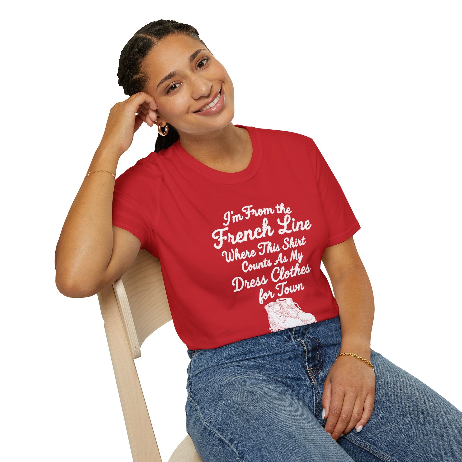 "I'M FROM THE FRENCH LINE WHERE THIS SHIRT COUNTS AS MY DRESS CLOTHES FOR TOWN" T-SHIRT