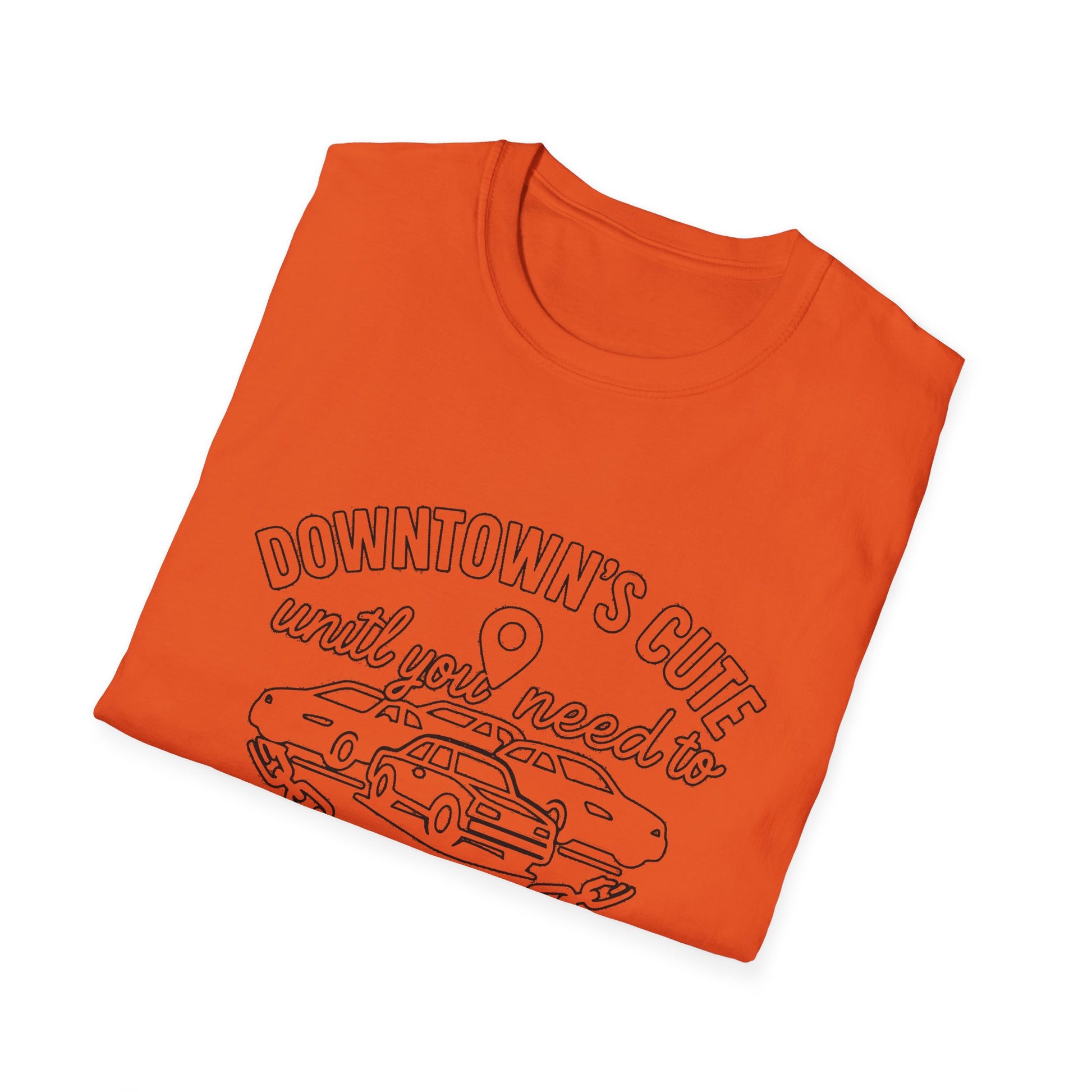 "DOWNTOWN'S CUTE, UNTIL YOU NEED TO PARK" T-SHIRT