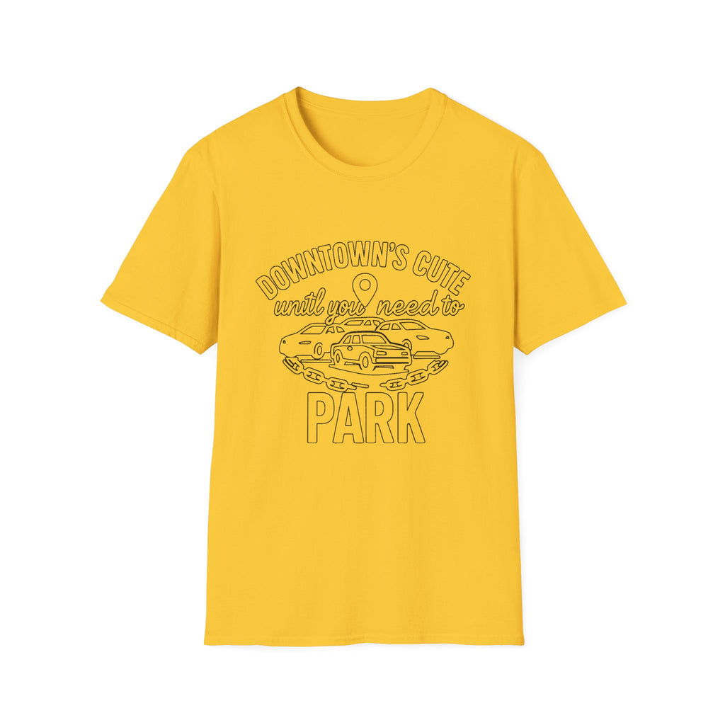 "DOWNTOWN'S CUTE, UNTIL YOU NEED TO PARK" T-SHIRT